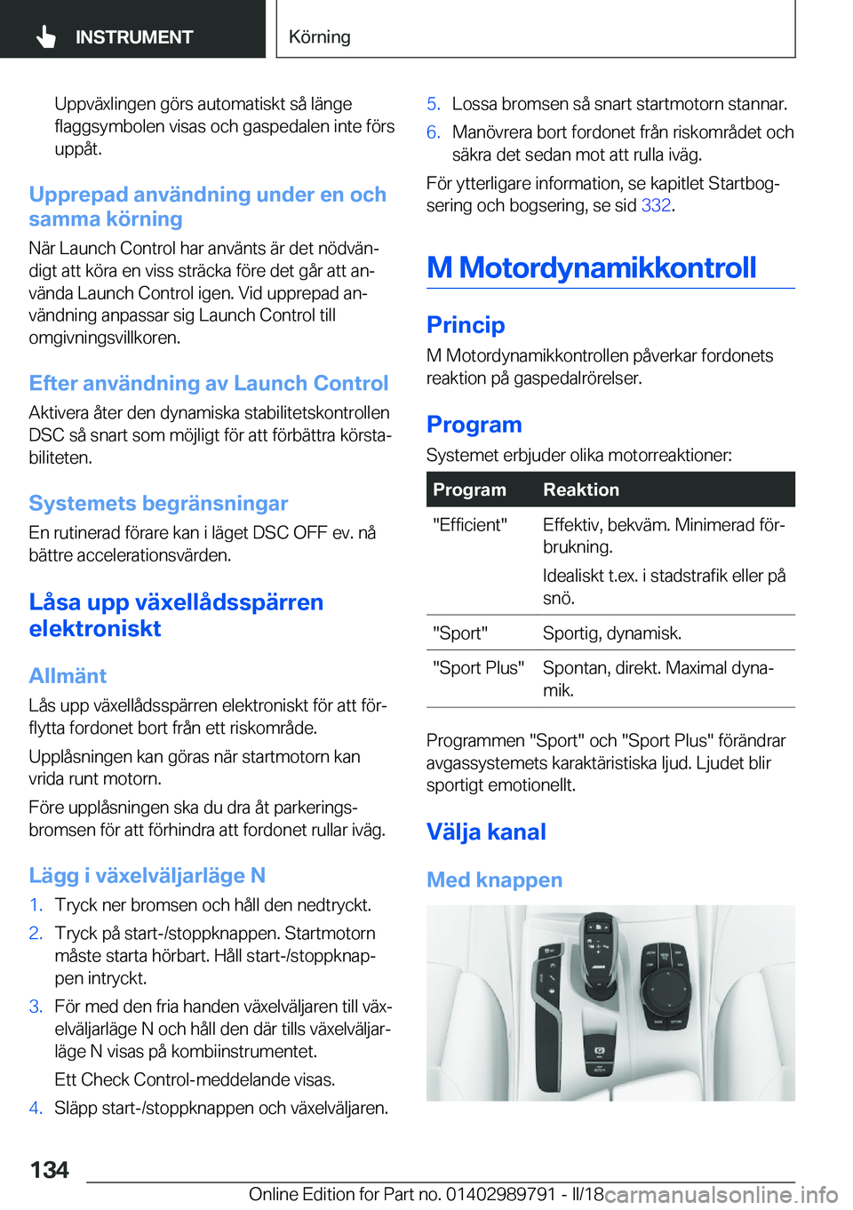 BMW M5 2018  InstruktionsbÖcker (in Swedish) �U�p�p�v�ä�x�l�i�n�g�e�n� �g�ö�r�s� �a�u�t�o�m�a�t�i�s�k�t� �s�å� �l�ä�n�g�e
�f�l�a�g�g�s�y�m�b�o�l�e�n� �v�i�s�a�s� �o�c�h� �g�a�s�p�e�d�a�l�e�n� �i�n�t�e� �f�ö�r�s
�u�p�p�å�t�.
�U�p�p�r�e�p�a�