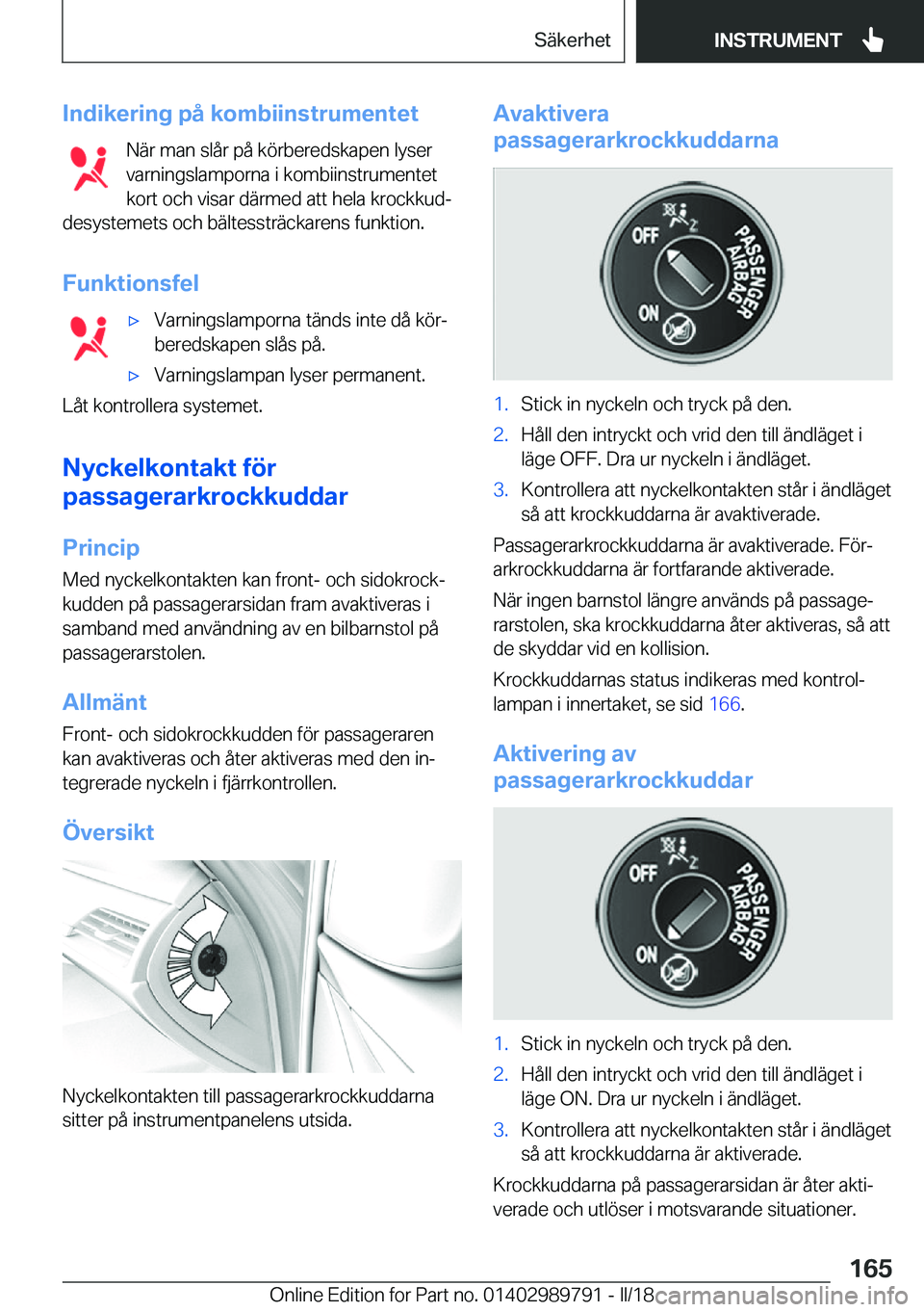 BMW M5 2018  InstruktionsbÖcker (in Swedish) �I�n�d�i�k�e�r�i�n�g��p�å��k�o�m�b�i�i�n�s�t�r�u�m�e�n�t�e�t�N�ä�r� �m�a�n� �s�l�å�r� �p�å� �k�ö�r�b�e�r�e�d�s�k�a�p�e�n� �l�y�s�e�r
�v�a�r�n�i�n�g�s�l�a�m�p�o�r�n�a� �i� �k�o�m�b�i�i�n�s�t�r�u