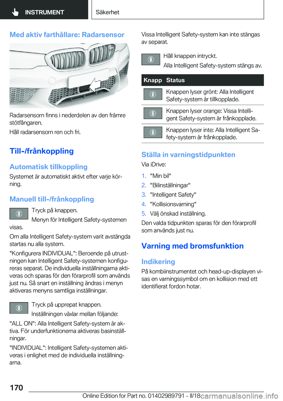 BMW M5 2018  InstruktionsbÖcker (in Swedish) �M�e�d��a�k�t�i�v��f�a�r�t�h�å�l�l�a�r�e�:��R�a�d�a�r�s�e�n�s�o�r
�R�a�d�a�r�s�e�n�s�o�r�n� �f�i�n�n�s� �i� �n�e�d�e�r�d�e�l�e�n� �a�v� �d�e�n� �f�r�ä�m�r�e
�s�t�ö�t�f�å�n�g�a�r�e�n�.
�H�å�l�l