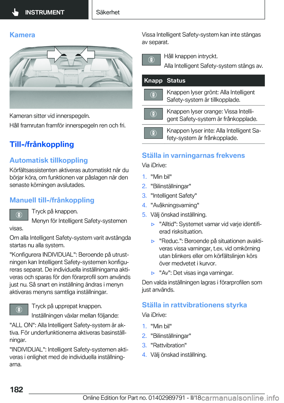 BMW M5 2018  InstruktionsbÖcker (in Swedish) �K�a�m�e�r�a
�K�a�m�e�r�a�n� �s�i�t�t�e�r� �v�i�d� �i�n�n�e�r�s�p�e�g�e�l�n�.
�H�å�l�l� �f�r�a�m�r�u�t�a�n� �f�r�a�m�f�ö�r� �i�n�n�e�r�s�p�e�g�e�l�n� �r�e�n� �o�c�h� �f�r�i�.
�T�i�l�l�-�/�f�r�å�n�k