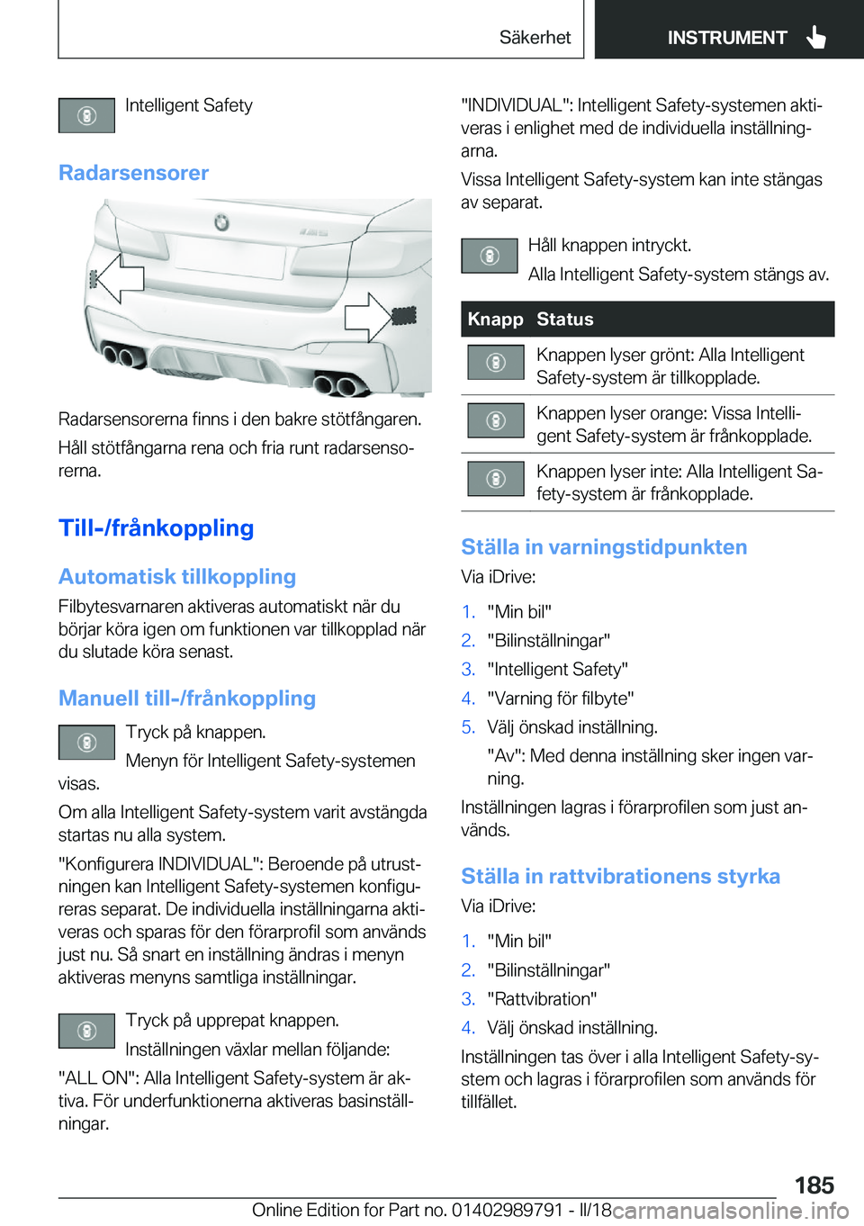 BMW M5 2018  InstruktionsbÖcker (in Swedish) �I�n�t�e�l�l�i�g�e�n�t� �S�a�f�e�t�y
�R�a�d�a�r�s�e�n�s�o�r�e�r
�R�a�d�a�r�s�e�n�s�o�r�e�r�n�a� �f�i�n�n�s� �i� �d�e�n� �b�a�k�r�e� �s�t�ö�t�f�å�n�g�a�r�e�n�.
�H�å�l�l� �s�t�ö�t�f�å�n�g�a�r�n�a� 