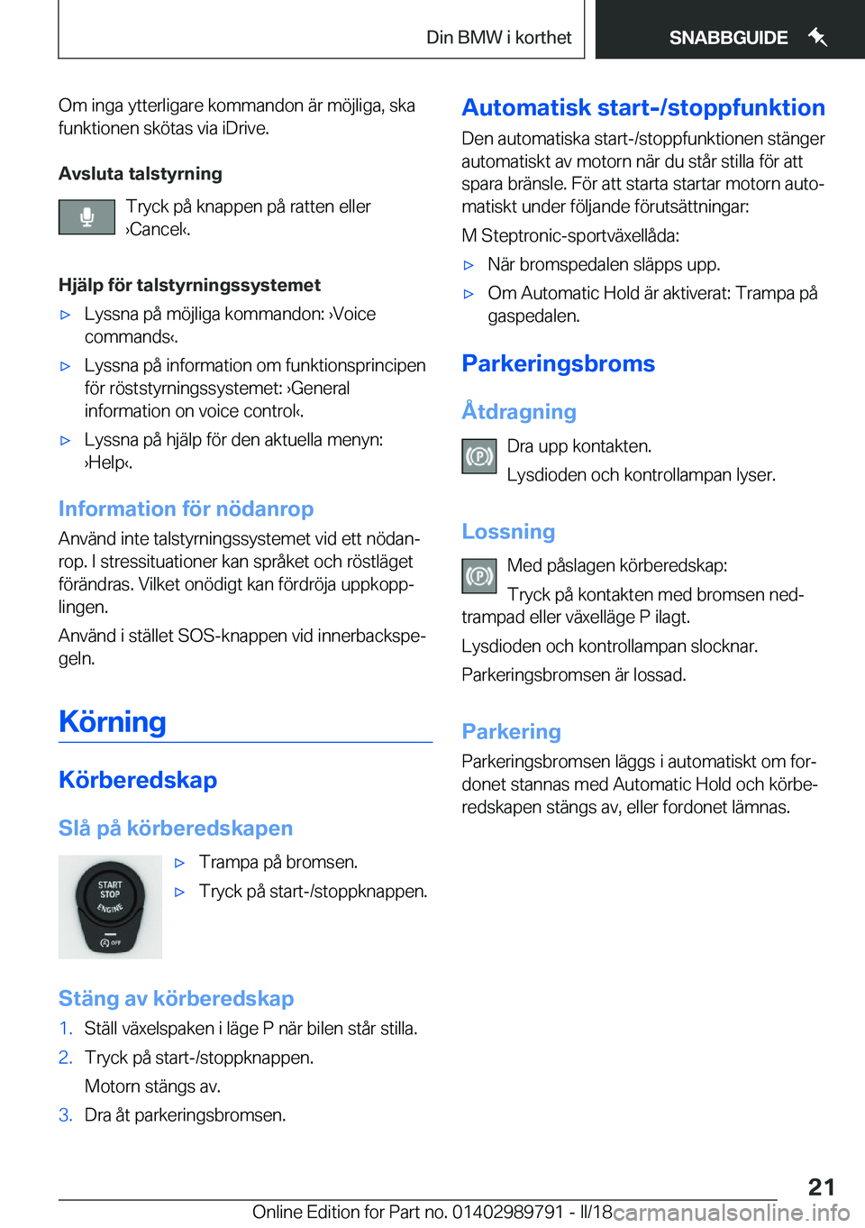 BMW M5 2018  InstruktionsbÖcker (in Swedish) �O�m� �i�n�g�a� �y�t�t�e�r�l�i�g�a�r�e� �k�o�m�m�a�n�d�o�n� �ä�r� �m�ö�j�l�i�g�a�,� �s�k�a�f�u�n�k�t�i�o�n�e�n� �s�k�ö�t�a�s� �v�i�a� �i�D�r�i�v�e�.
�A�v�s�l�u�t�a��t�a�l�s�t�y�r�n�i�n�g �T�r�y�c�