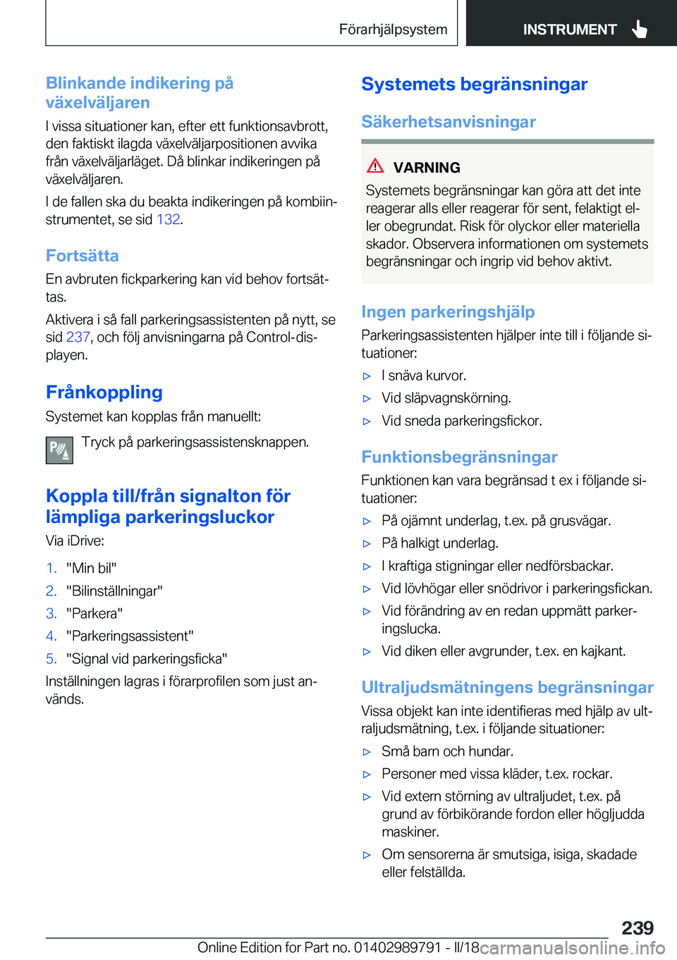 BMW M5 2018  InstruktionsbÖcker (in Swedish) �B�l�i�n�k�a�n�d�e��i�n�d�i�k�e�r�i�n�g��p�å
�v�ä�x�e�l�v�ä�l�j�a�r�e�n
�I� �v�i�s�s�a� �s�i�t�u�a�t�i�o�n�e�r� �k�a�n�,� �e�f�t�e�r� �e�t�t� �f�u�n�k�t�i�o�n�s�a�v�b�r�o�t�t�,�d�e�n� �f�a�k�t�i�