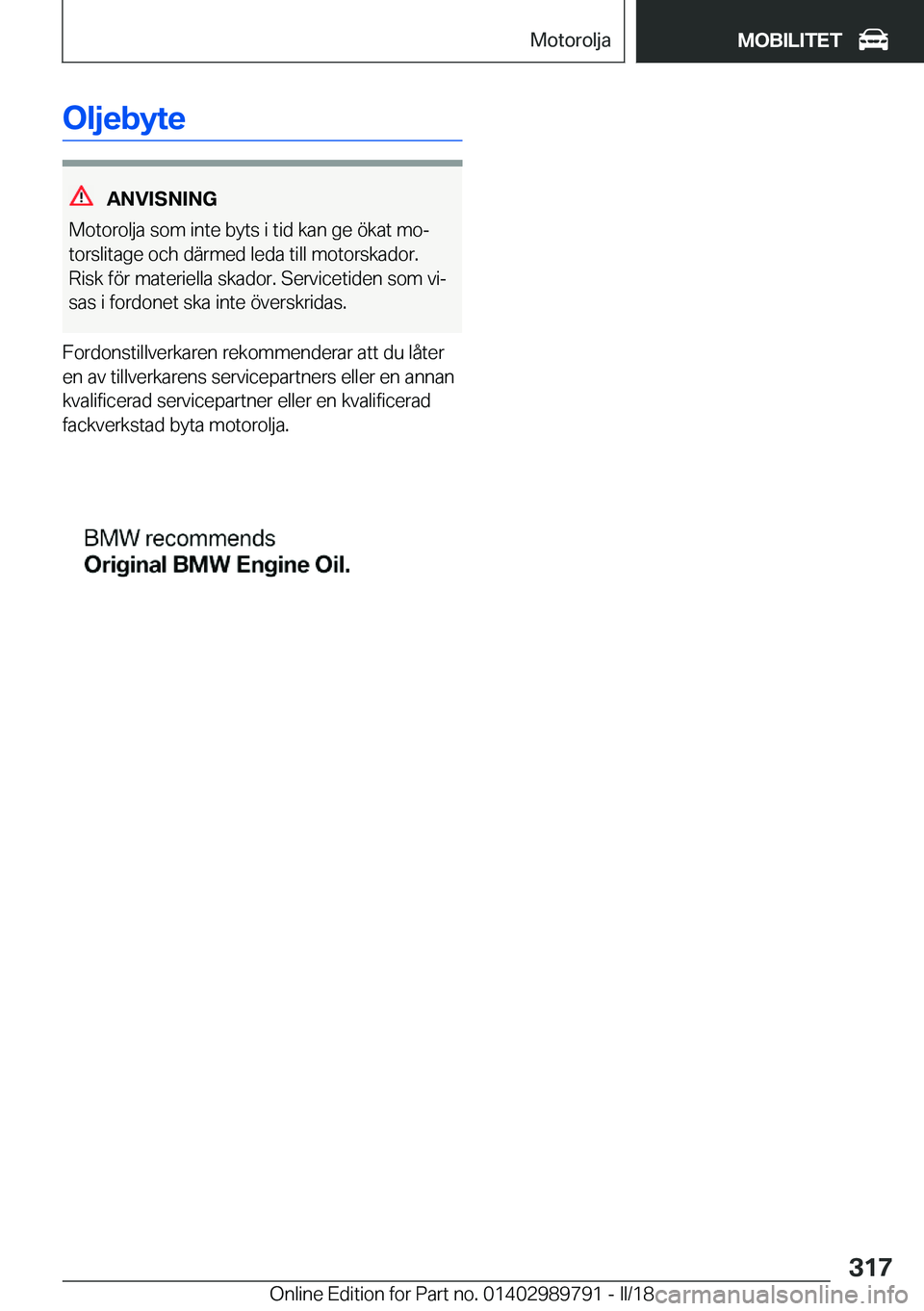 BMW M5 2018  InstruktionsbÖcker (in Swedish) �O�l�j�e�b�y�t�e
�A�N�V�I�S�N�I�N�G
�M�o�t�o�r�o�l�j�a� �s�o�m� �i�n�t�e� �b�y�t�s� �i� �t�i�d� �k�a�n� �g�e� �ö�k�a�t� �m�oj
�t�o�r�s�l�i�t�a�g�e� �o�c�h� �d�ä�r�m�e�d� �l�e�d�a� �t�i�l�l� �m�o�t�
