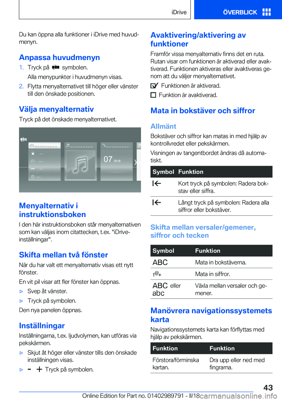 BMW M5 2018  InstruktionsbÖcker (in Swedish) �D�u� �k�a�n� �ö�p�p�n�a� �a�l�l�a� �f�u�n�k�t�i�o�n�e�r� �i� �i�D�r�i�v�e� �m�e�d� �h�u�v�u�dj�m�e�n�y�n�.
�A�n�p�a�s�s�a��h�u�v�u�d�m�e�n�y�n�1�.�T�r�y�c�k� �p�å� � � � �s�y�m�b�o�l�e�n�.
�A�l�l
