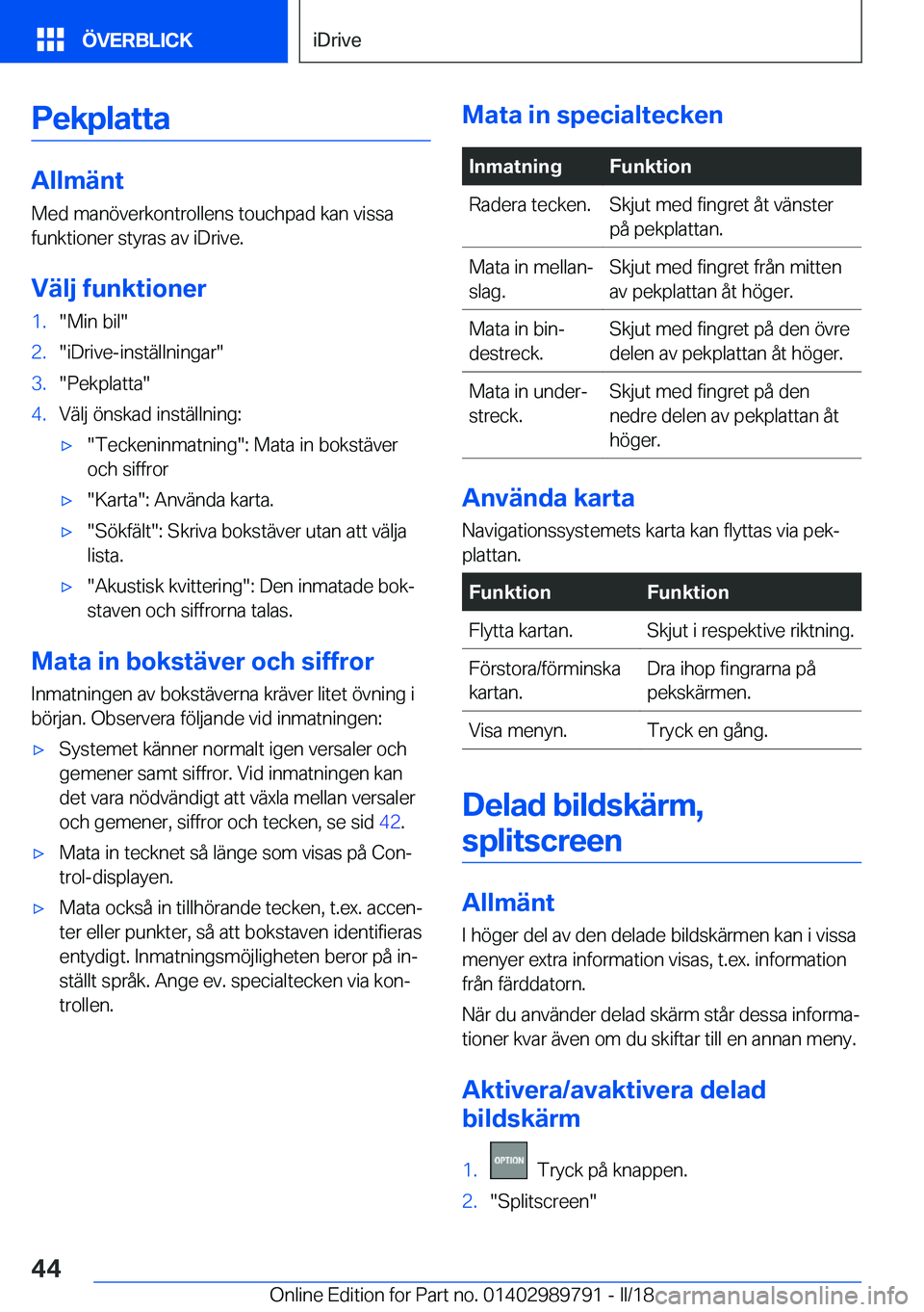BMW M5 2018  InstruktionsbÖcker (in Swedish) �P�e�k�p�l�a�t�t�a
�A�l�l�m�ä�n�t�M�e�d� �m�a�n�ö�v�e�r�k�o�n�t�r�o�l�l�e�n�s� �t�o�u�c�h�p�a�d� �k�a�n� �v�i�s�s�a
�f�u�n�k�t�i�o�n�e�r� �s�t�y�r�a�s� �a�v� �i�D�r�i�v�e�.
�V�ä�l�j��f�u�n�k�t�i�o