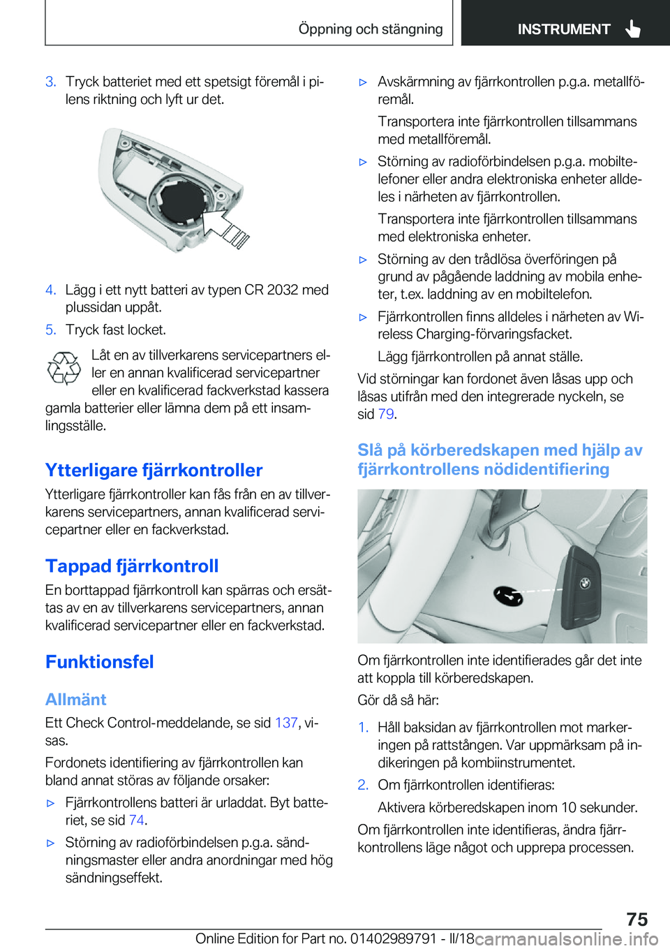 BMW M5 2018  InstruktionsbÖcker (in Swedish) �3�.�T�r�y�c�k� �b�a�t�t�e�r�i�e�t� �m�e�d� �e�t�t� �s�p�e�t�s�i�g�t� �f�ö�r�e�m�å�l� �i� �p�ij
�l�e�n�s� �r�i�k�t�n�i�n�g� �o�c�h� �l�y�f�t� �u�r� �d�e�t�.�4�.�L�ä�g�g� �i� �e�t�t� �n�y�t�t� �b�a