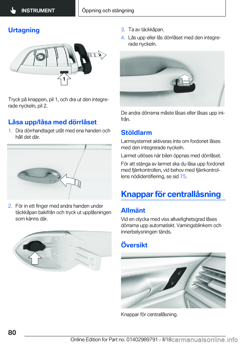 BMW M5 2018  InstruktionsbÖcker (in Swedish) �U�r�t�a�g�n�i�n�g
�T�r�y�c�k� �p�å� �k�n�a�p�p�e�n�,� �p�i�l� �1�,� �o�c�h� �d�r�a� �u�t� �d�e�n� �i�n�t�e�g�r�ej
�r�a�d�e� �n�y�c�k�e�l�n�,� �p�i�l� �2�.
�L�å�s�a��u�p�p�/�l�å�s�a��m�e�d��d�
