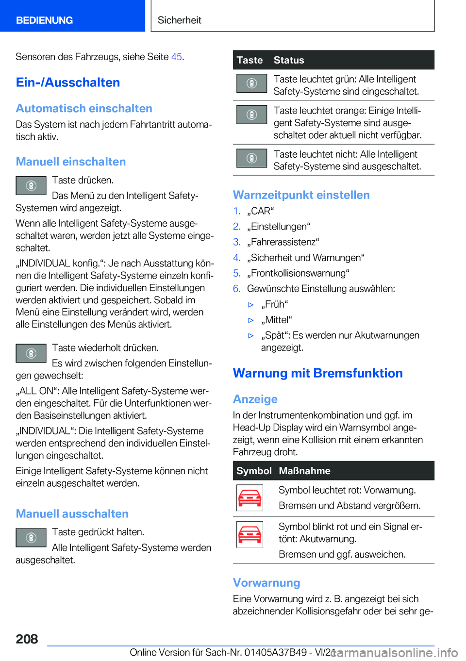 BMW M8 2022  Betriebsanleitungen (in German) �S�e�n�s�o�r�e�n��d�e�s��F�a�h�r�z�e�u�g�s�,��s�i�e�h�e��S�e�i�t�e��4�5�.
�E�i�n�-�/�A�u�s�s�c�h�a�l�t�e�n
�A�u�t�o�m�a�t�i�s�c�h��e�i�n�s�c�h�a�l�t�e�n �D�a�s��S�y�s�t�e�m��i�s�t��n�a�c�h��