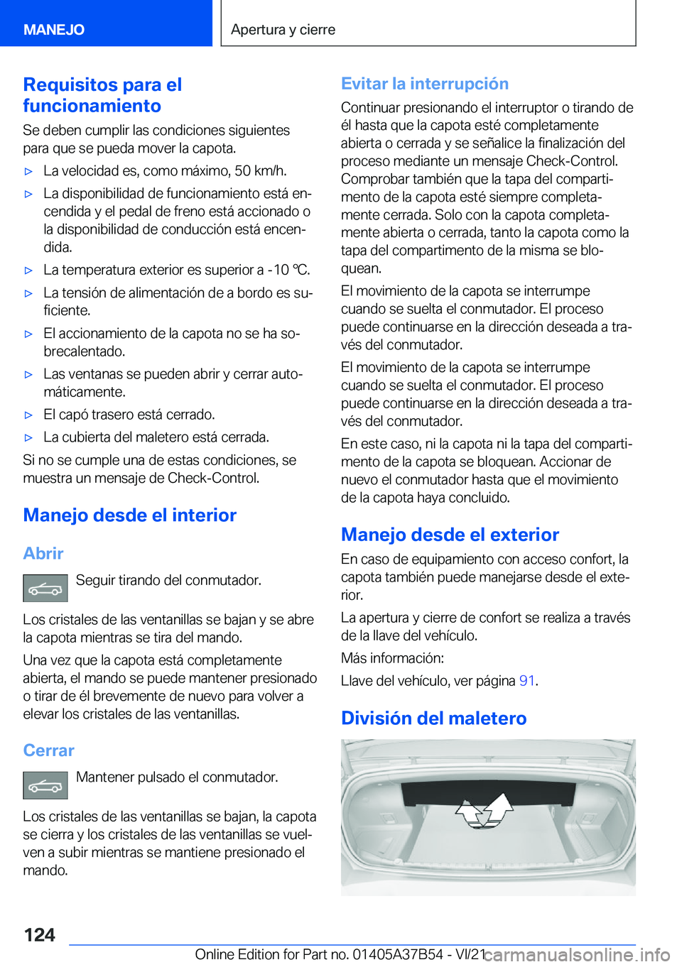 BMW M8 2022  Manuales de Empleo (in Spanish) �R�e�q�u�i�s�i�t�o�s��p�a�r�a��e�l
�f�u�n�c�i�o�n�a�m�i�e�n�t�o
�S�e��d�e�b�e�n��c�u�m�p�l�i�r��l�a�s��c�o�n�d�i�c�i�o�n�e�s��s�i�g�u�i�e�n�t�e�s
�p�a�r�a��q�u�e��s�e��p�u�e�d�a��m�o�v�e�r�