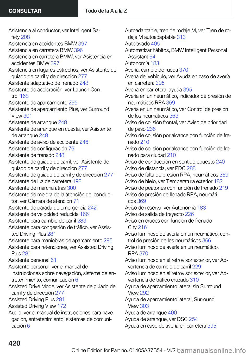 BMW M8 2022  Manuales de Empleo (in Spanish) �A�s�i�s�t�e�n�c�i�a��a�l��c�o�n�d�u�c�t�o�r�,��v�e�r��I�n�t�e�l�l�i�g�e�n�t��S�aª�f�e�t�y� �2�0�8�
�A�s�i�s�t�e�n�c�i�a��e�n��a�c�c�i�d�e�n�t�e�s��B�M�W� �3�9�7�
�A�s�i�s�t�e�n�c�i�a��