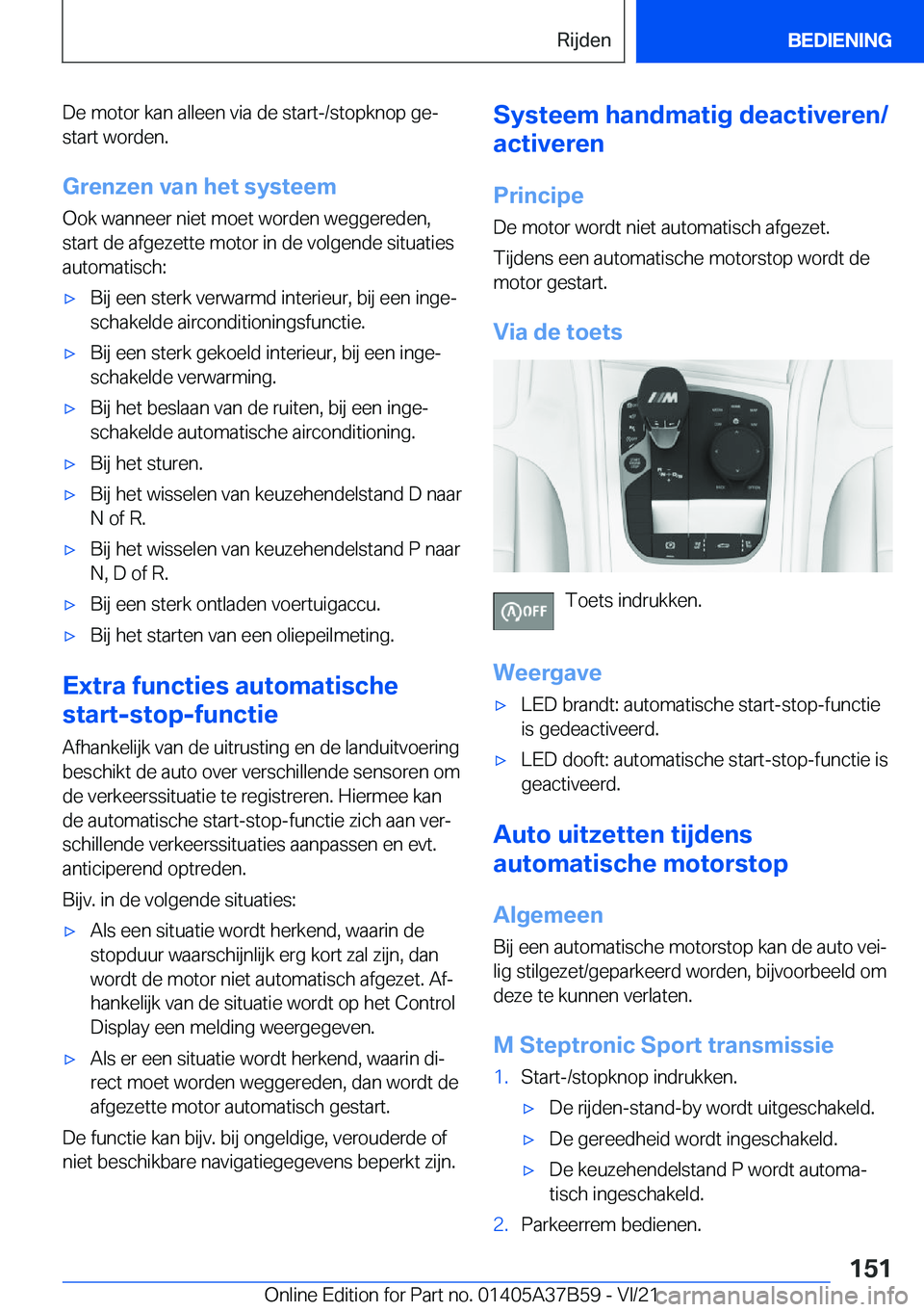 BMW M8 2022  Instructieboekjes (in Dutch) �D�e��m�o�t�o�r��k�a�n��a�l�l�e�e�n��v�i�a��d�e��s�t�a�r�t�-�/�s�t�o�p�k�n�o�p��g�ej�s�t�a�r�t��w�o�r�d�e�n�.
�G�r�e�n�z�e�n��v�a�n��h�e�t��s�y�s�t�e�e�m
�O�o�k��w�a�n�n�e�e�r��n�i�e�t�