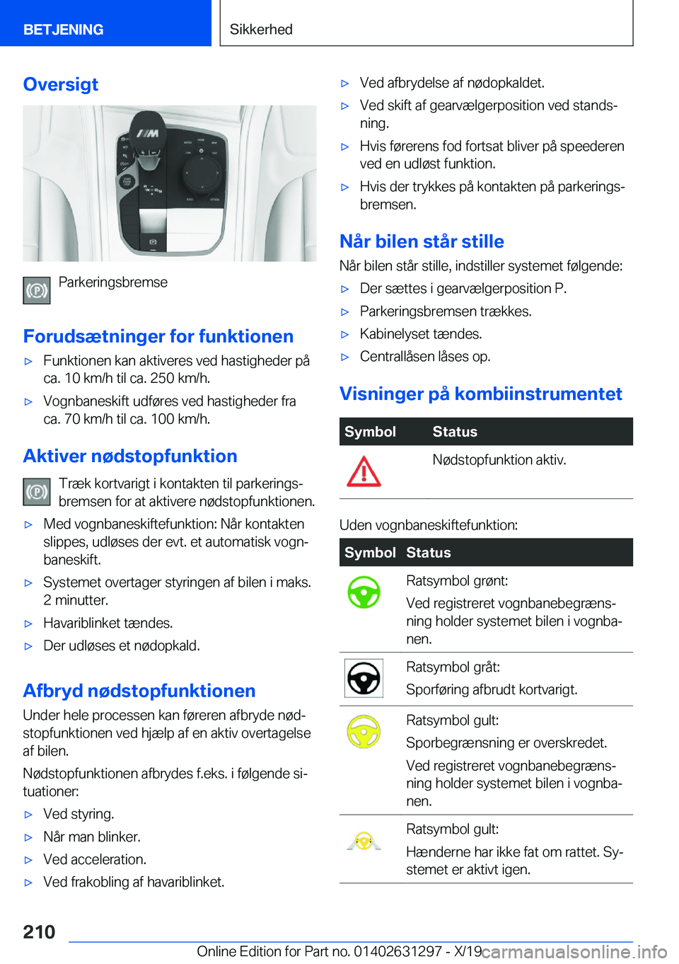 BMW M8 2020  InstruktionsbØger (in Danish) �O�v�e�r�s�i�g�t
�P�a�r�k�e�r�i�n�g�s�b�r�e�m�s�e
�F�o�r�u�d�s�æ�t�n�i�n�g�e�r��f�o�r��f�u�n�k�t�i�o�n�e�n
'x�F�u�n�k�t�i�o�n�e�n��k�a�n��a�k�t�i�v�e�r�e�s��v�e�d��h�a�s�t�i�g�h�e�d�e�r��p
