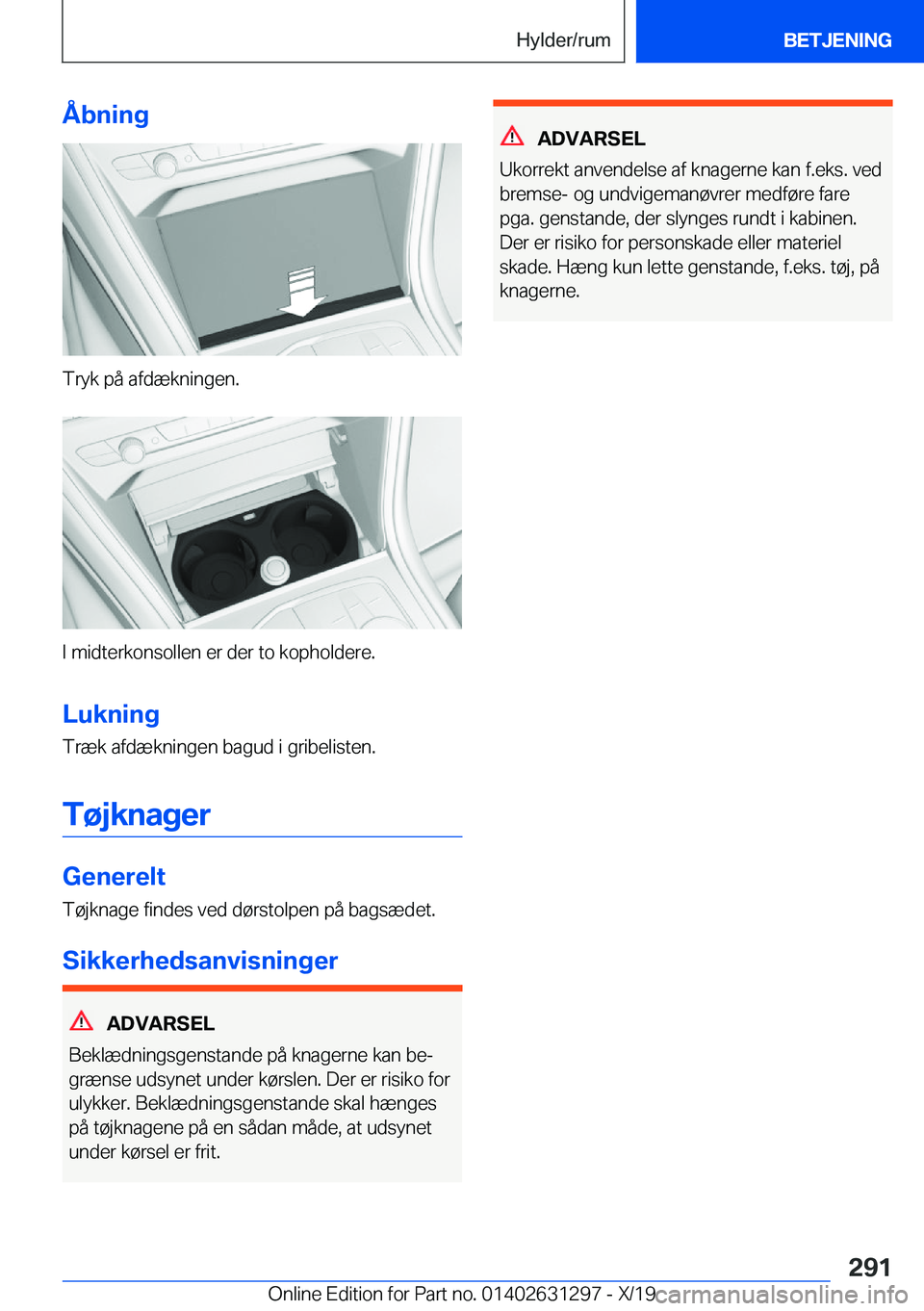 BMW M8 2020  InstruktionsbØger (in Danish) �Å�b�n�i�n�g
�T�r�y�k��p�å��a�f�d�æ�k�n�i�n�g�e�n�.
�I��m�i�d�t�e�r�k�o�n�s�o�l�l�e�n��e�r��d�e�r��t�o��k�o�p�h�o�l�d�e�r�e�.
�L�u�k�n�i�n�g
�T�r�æ�k��a�f�d�æ�k�n�i�n�g�e�n��b�a�g�u�d��