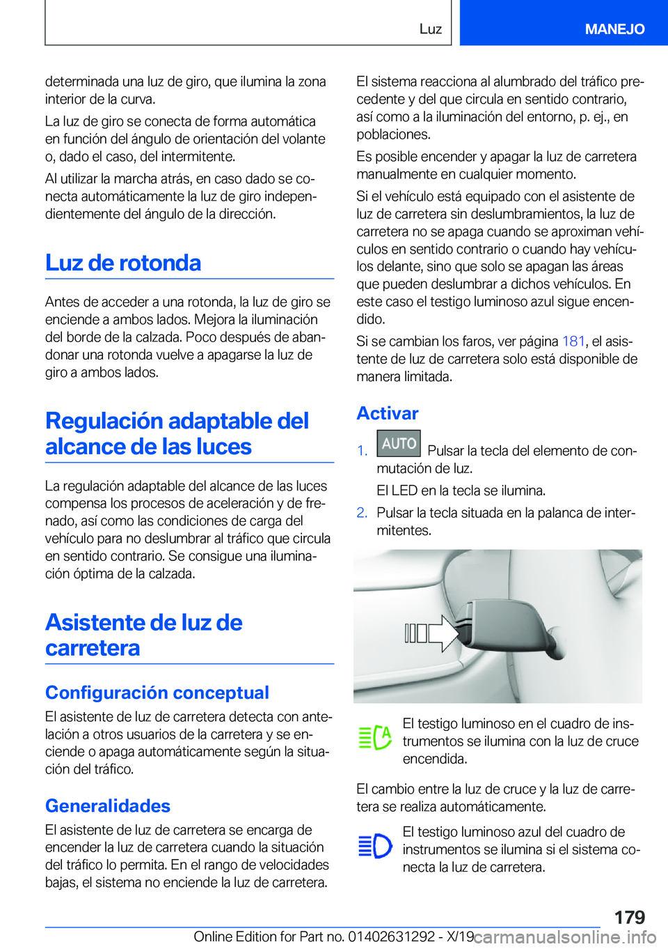 BMW M8 2020  Manuales de Empleo (in Spanish) �d�e�t�e�r�m�i�n�a�d�a��u�n�a��l�u�z��d�e��g�i�r�o�,��q�u�e��i�l�u�m�i�n�a��l�a��z�o�n�a�i�n�t�e�r�i�o�r��d�e��l�a��c�u�r�v�a�.
�L�a��l�u�z��d�e��g�i�r�o��s�e��c�o�n�e�c�t�a��d�e��f�