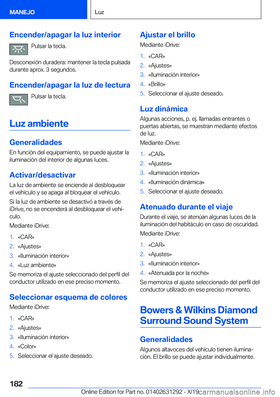 BMW M8 2020  Manuales de Empleo (in Spanish) �E�n�c�e�n�d�e�r�/�a�p�a�g�a�r��l�a��l�u�z��i�n�t�e�r�i�o�r�P�u�l�s�a�r��l�a��t�e�c�l�a�.
�D�e�s�c�o�n�e�x�i�