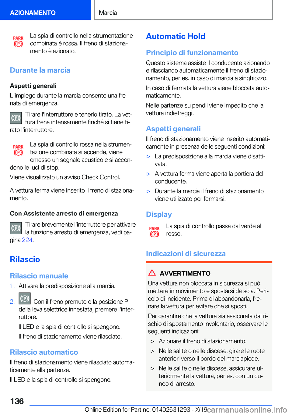 BMW M8 2020  Libretti Di Uso E manutenzione (in Italian) �L�a��s�p�i�a��d�i��c�o�n�t�r�o�l�l�o��n�e�l�l�a��s�t�r�u�m�e�n�t�a�z�i�o�n�e
�c�o�m�b�i�n�a�t�a��è��r�o�s�s�a�.��I�l��f�r�e�n�o��d�i��s�t�a�z�i�o�n�aª �m�e�n�t�o��è��a�z�i�o�n�a�t�o�