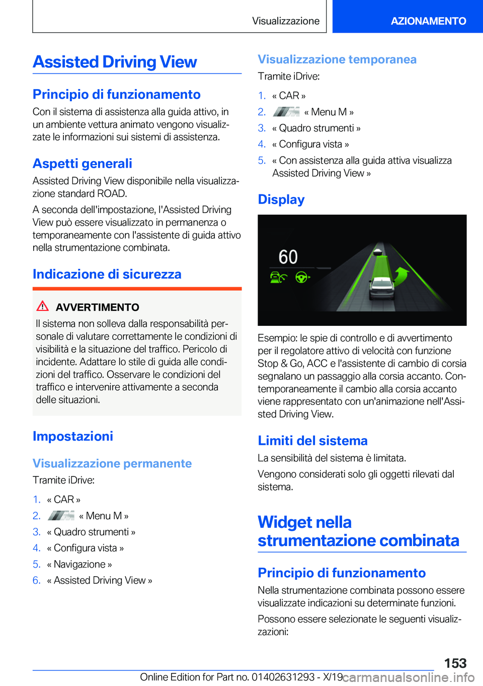 BMW M8 2020  Libretti Di Uso E manutenzione (in Italian) �A�s�s�i�s�t�e�d��D�r�i�v�i�n�g��V�i�e�w
�P�r�i�n�c�i�p�i�o��d�i��f�u�n�z�i�o�n�a�m�e�n�t�o
�C�o�n��i�l��s�i�s�t�e�m�a��d�i��a�s�s�i�s�t�e�n�z�a��a�l�l�a��g�u�i�d�a��a�t�t�i�v�o�,��i�n �u�