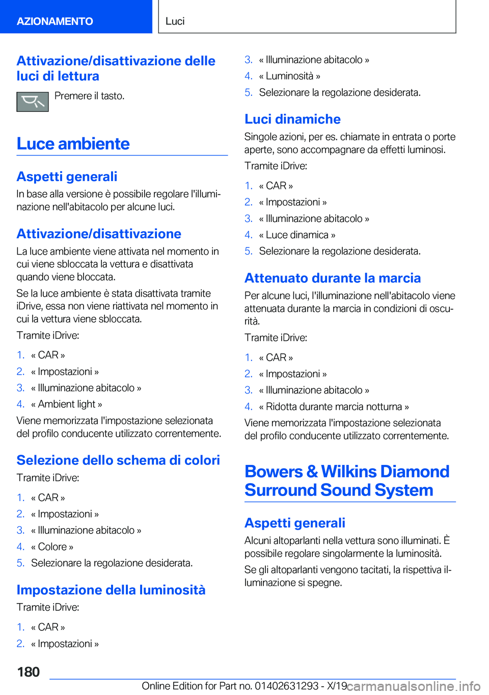 BMW M8 2020  Libretti Di Uso E manutenzione (in Italian) �A�t�t�i�v�a�z�i�o�n�e�/�d�i�s�a�t�t�i�v�a�z�i�o�n�e��d�e�l�l�e
�l�u�c�i��d�i��l�e�t�t�u�r�a
�P�r�e�m�e�r�e��i�l��t�a�s�t�o�.
�L�u�c�e��a�m�b�i�e�n�t�e
�A�s�p�e�t�t�i��g�e�n�e�r�a�l�i
�I�n��b�
