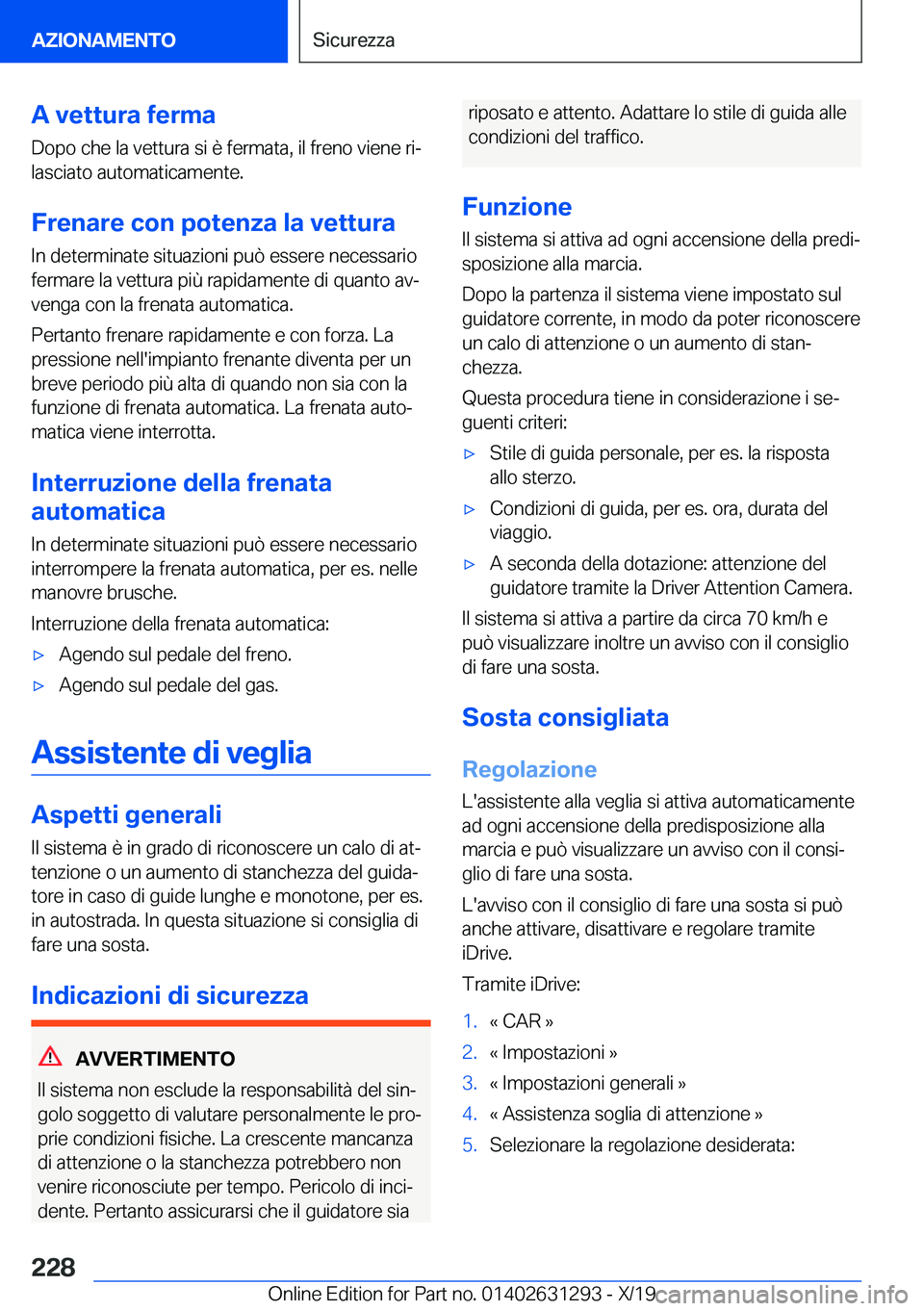 BMW M8 2020  Libretti Di Uso E manutenzione (in Italian) �A��v�e�t�t�u�r�a��f�e�r�m�a
�D�o�p�o��c�h�e��l�a��v�e�t�t�u�r�a��s�i��è��f�e�r�m�a�t�a�,��i�l��f�r�e�n�o��v�i�e�n�e��r�iª �l�a�s�c�i�a�t�o��a�u�t�o�m�a�t�i�c�a�m�e�n�t�e�.
�F�r�e�n�a�