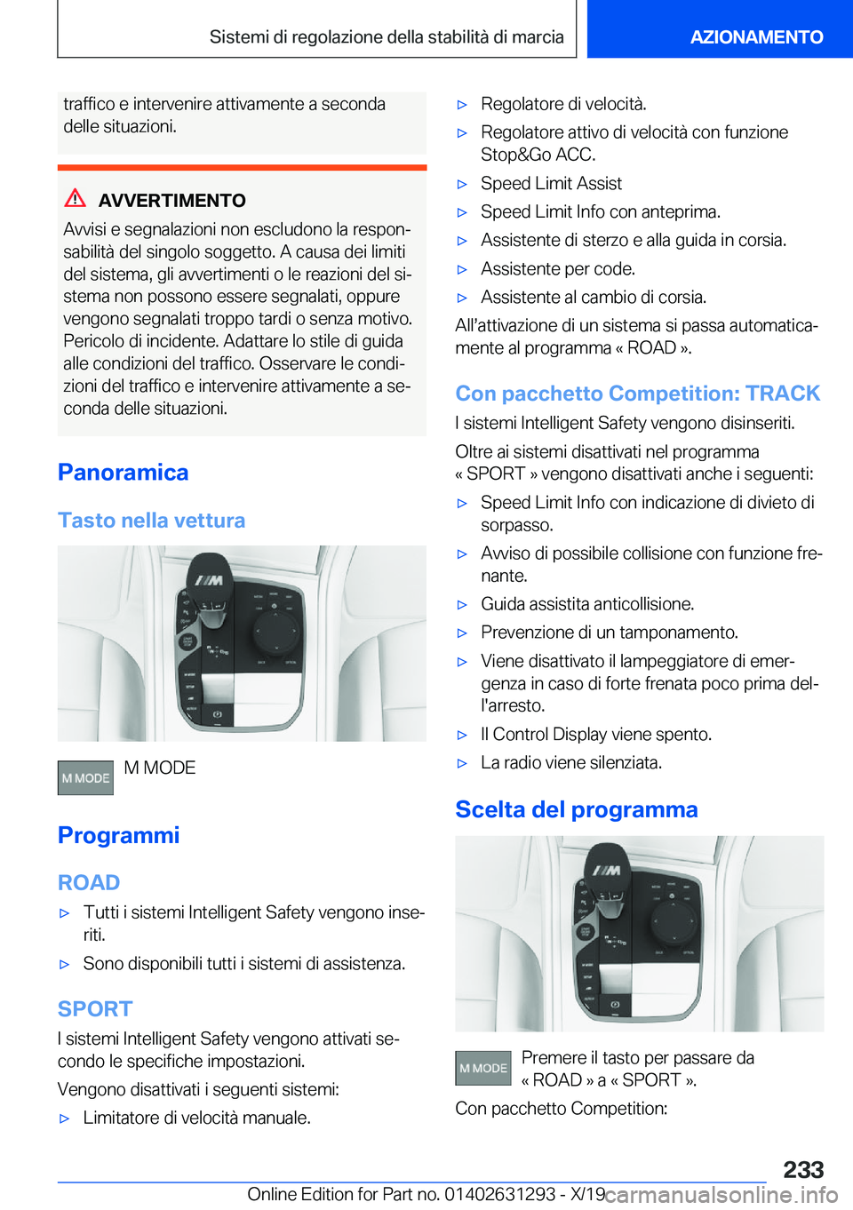 BMW M8 2020  Libretti Di Uso E manutenzione (in Italian) �t�r�a�f�f�i�c�o��e��i�n�t�e�r�v�e�n�i�r�e��a�t�t�i�v�a�m�e�n�t�e��a��s�e�c�o�n�d�a�d�e�l�l�e��s�i�t�u�a�z�i�o�n�i�.
�A�V�V�E�R�T�I�M�E�N�T�O
�A�v�v�i�s�i��e��s�e�g�n�a�l�a�z�i�o�n�i��n�o�n�