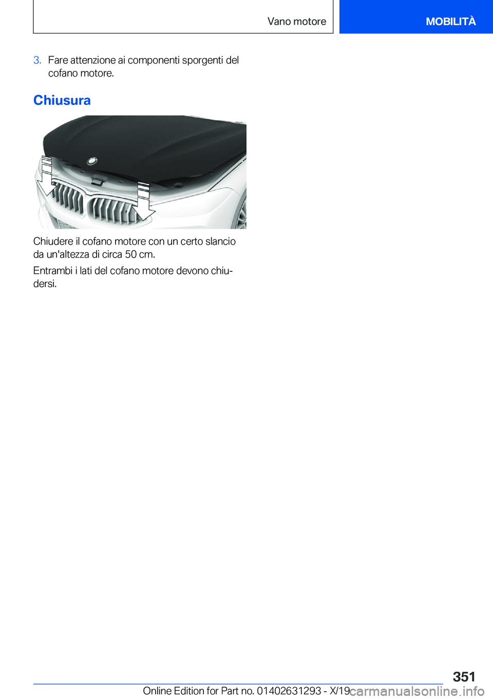 BMW M8 2020  Libretti Di Uso E manutenzione (in Italian) �3�.�F�a�r�e��a�t�t�e�n�z�i�o�n�e��a�i��c�o�m�p�o�n�e�n�t�i��s�p�o�r�g�e�n�t�i��d�e�l
�c�o�f�a�n�o��m�o�t�o�r�e�.
�C�h�i�u�s�u�r�a
�C�h�i�u�d�e�r�e��i�l��c�o�f�a�n�o��m�o�t�o�r�e��c�o�n��u�