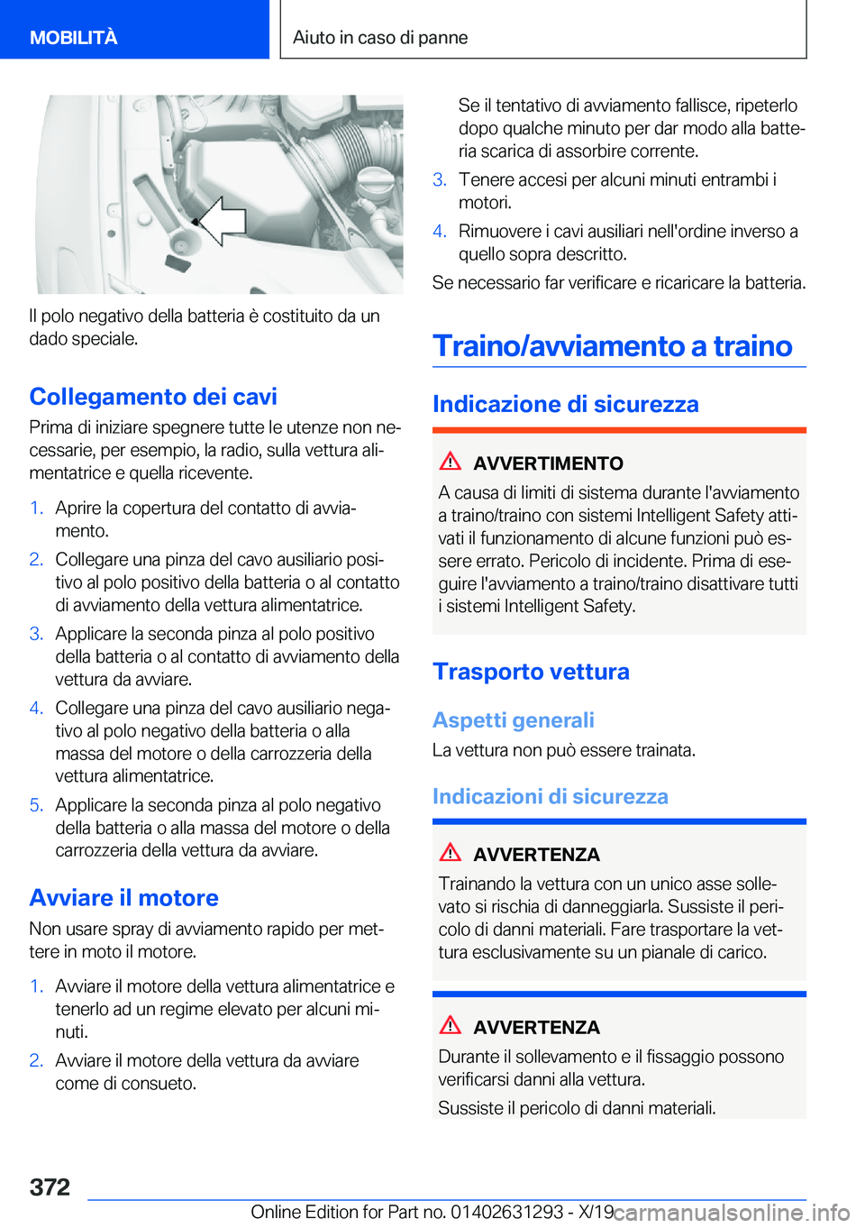 BMW M8 2020  Libretti Di Uso E manutenzione (in Italian) �I�l��p�o�l�o��n�e�g�a�t�i�v�o��d�e�l�l�a��b�a�t�t�e�r�i�a��è��c�o�s�t�i�t�u�i�t�o��d�a��u�n�d�a�d�o��s�p�e�c�i�a�l�e�.
�C�o�l�l�e�g�a�m�e�n�t�o��d�e�i��c�a�v�i �P�r�i�m�a��d�i��i�n�i�z�