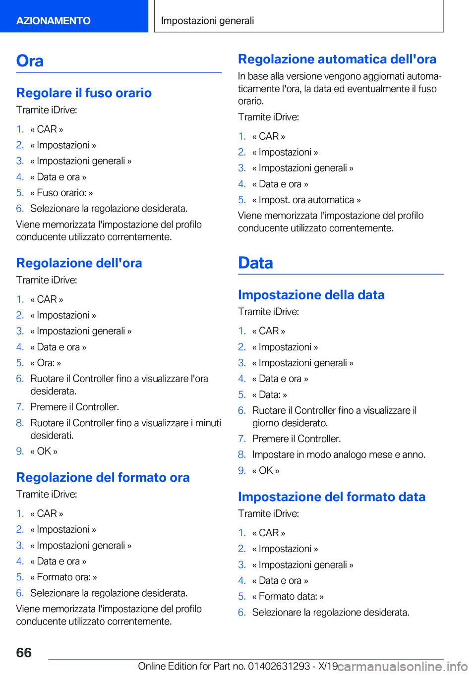 BMW M8 2020  Libretti Di Uso E manutenzione (in Italian) �O�r�a
�R�e�g�o�l�a�r�e��i�l��f�u�s�o��o�r�a�r�i�o�T�r�a�m�i�t�e��i�D�r�i�v�e�:
�1�.�«��C�A�R��{�2�.�«��I�m�p�o�s�t�a�z�i�o�n�i��{�3�.�«��I�m�p�o�s�t�a�z�i�o�n�i��g�e�n�e�r�a�l�i��{�4�.�