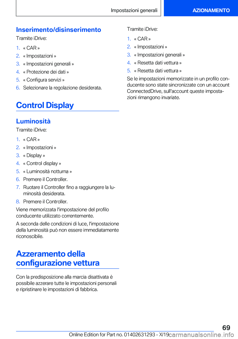BMW M8 2020  Libretti Di Uso E manutenzione (in Italian) �I�n�s�e�r�i�m�e�n�t�o�/�d�i�s�i�n�s�e�r�i�m�e�n�t�o
�T�r�a�m�i�t�e��i�D�r�i�v�e�:�1�.�«��C�A�R��{�2�.�«��I�m�p�o�s�t�a�z�i�o�n�i��{�3�.�«��I�m�p�o�s�t�a�z�i�o�n�i��g�e�n�e�r�a�l�i��{�4�.�