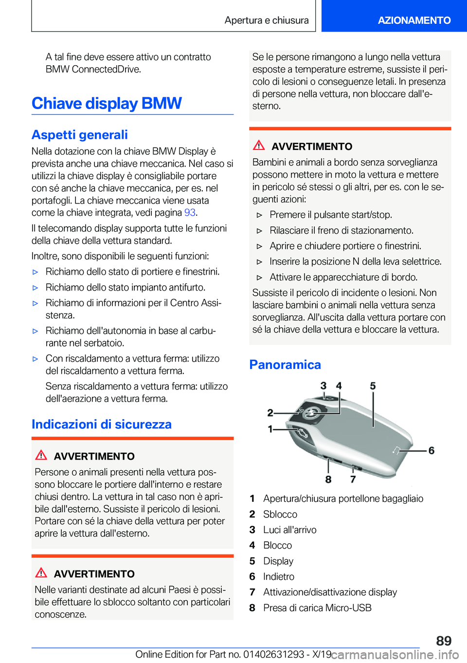 BMW M8 2020  Libretti Di Uso E manutenzione (in Italian) �A��t�a�l��f�i�n�e��d�e�v�e��e�s�s�e�r�e��a�t�t�i�v�o��u�n��c�o�n�t�r�a�t�t�o�B�M�W��C�o�n�n�e�c�t�e�d�D�r�i�v�e�.
�C�h�i�a�v�e��d�i�s�p�l�a�y��B�M�W
�A�s�p�e�t�t�i��g�e�n�e�r�a�l�i
�N�e�l�