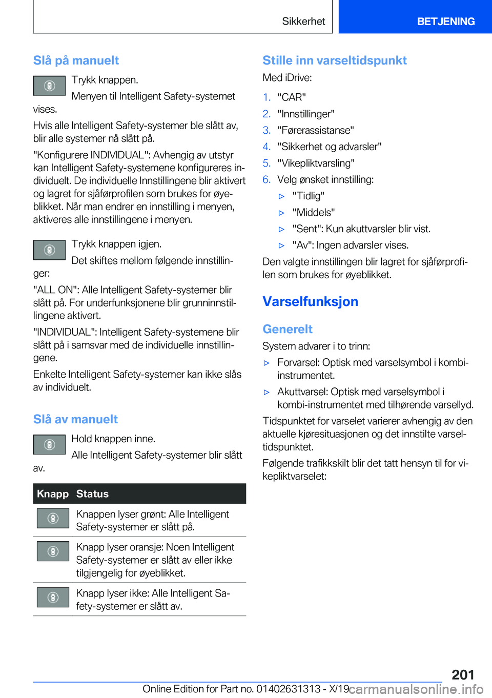 BMW M8 2020  InstruksjonsbØker (in Norwegian) �S�l�å��p�å��m�a�n�u�e�l�t�T�r�y�k�k��k�n�a�p�p�e�n�.
�M�e�n�y�e�n��t�i�l��I�n�t�e�l�l�i�g�e�n�t��S�a�f�e�t�y�-�s�y�s�t�e�m�e�t
�v�i�s�e�s�.
�H�v�i�s��a�l�l�e��I�n�t�e�l�l�i�g�e�n�t��S�a�f�