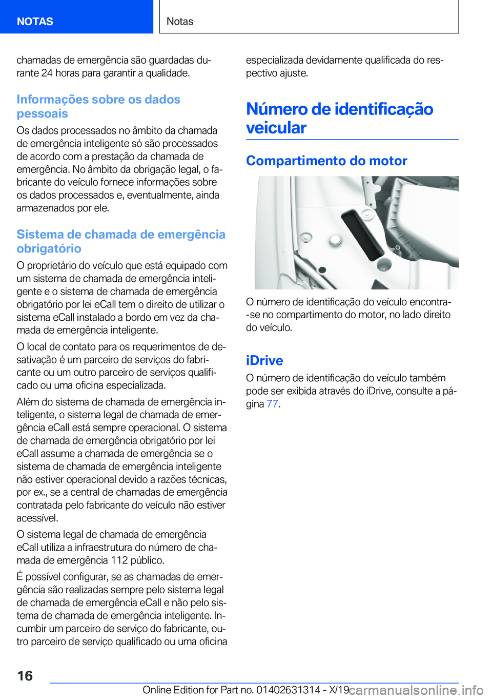 BMW M8 2020  Manual do condutor (in Portuguese) �c�h�a�m�a�d�a�s��d�e��e�m�e�r�g�ê�n�c�i�a��s�ã�o��g�u�a�r�d�a�d�a�s��d�uª
�r�a�n�t�e��2�4��h�o�r�a�s��p�a�r�a��g�a�r�a�n�t�i�r��a��q�u�a�l�i�d�a�d�e�.
�I�n�f�o�r�m�a�