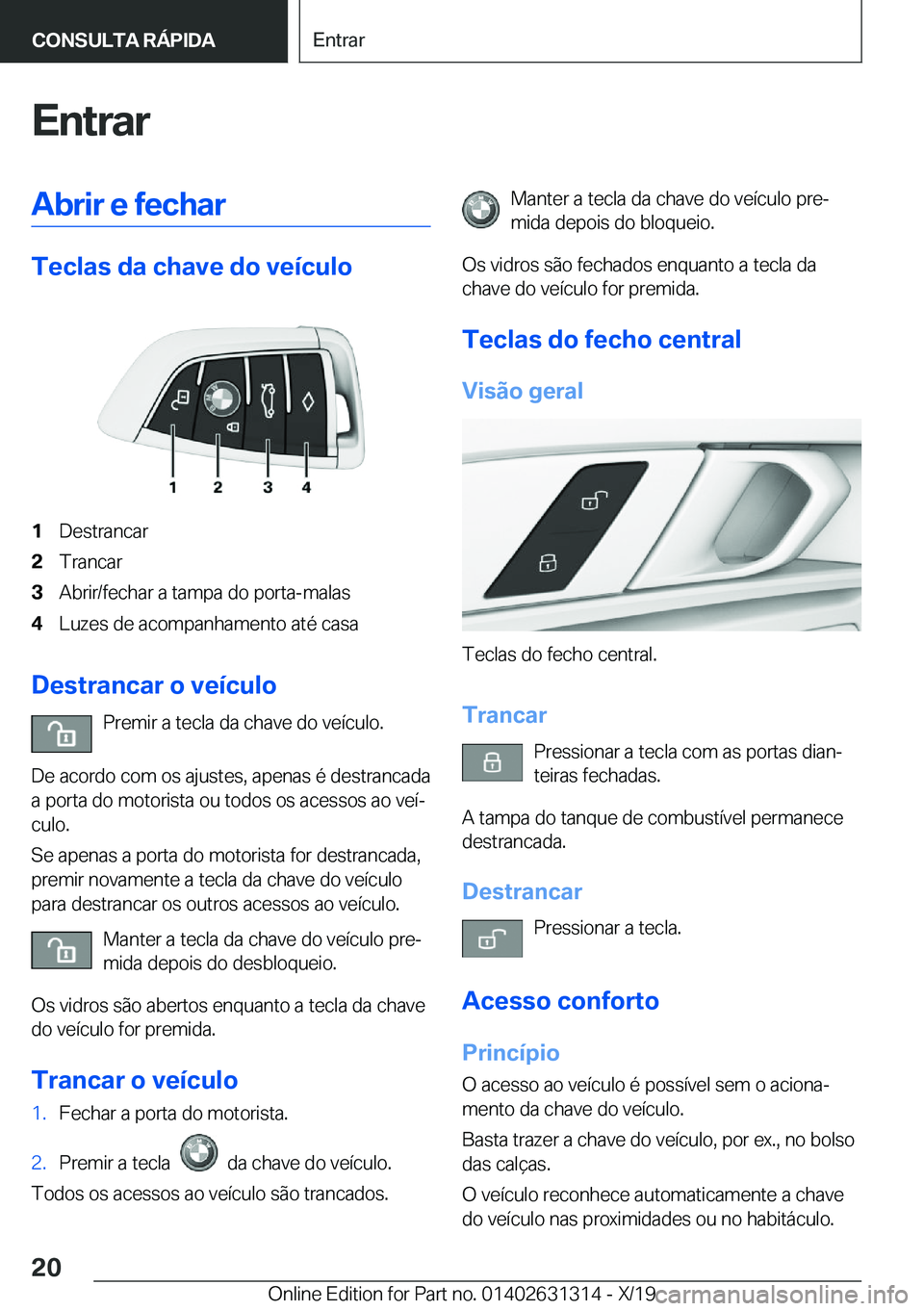 BMW M8 2020  Manual do condutor (in Portuguese) �E�n�t�r�a�r�A�b�r�i�r��e��f�e�c�h�a�r
�T�e�c�l�a�s��d�a��c�h�a�v�e��d�o��v�e�