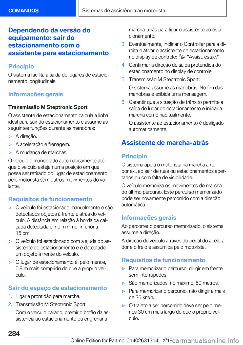 BMW M8 2020  Manual do condutor (in Portuguese) �D�e�p�e�n�d�e�n�d�o��d�a��v�e�r�s�ã�o��d�o
�e�q�u�i�p�a�m�e�n�t�o�:��s�a�i�r��d�o
�e�s�t�a�c�i�o�n�a�m�e�n�t�o��c�o�m��o
�a�s�s�i�s�t�e�n�t�e��p�a�r�a��e�s�t�a�c�i�o�n�a�m�e�n�t�o
�P�r�i�n�