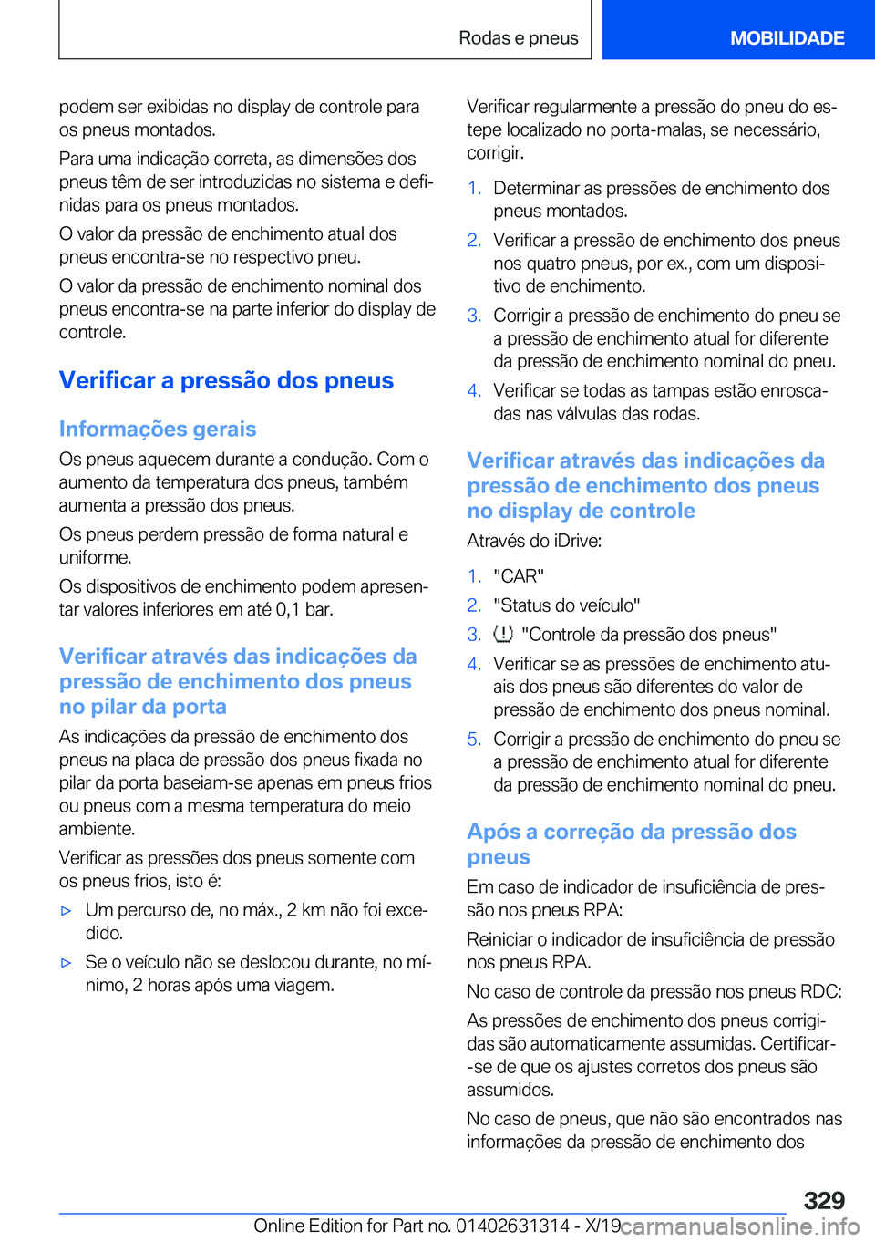 BMW M8 2020  Manual do condutor (in Portuguese) �p�o�d�e�m��s�e�r��e�x�i�b�i�d�a�s��n�o��d�i�s�p�l�a�y��d�e��c�o�n�t�r�o�l�e��p�a�r�a�o�s��p�n�e�u�s��m�o�n�t�a�d�o�s�.
�P�a�r�a��u�m�a��i�n�d�i�c�a�