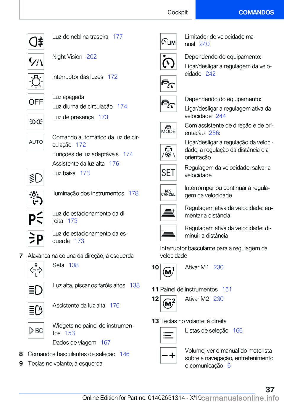 BMW M8 2020  Manual do condutor (in Portuguese) �L�u�z��d�e��n�e�b�l�i�n�a��t�r�a�s�e�i�r�a\_�1�7�7�N�i�g�h�t��V�i�s�i�o�n\_�2�0�2�I�n�t�e�r�r�u�p�t�o�r��d�a�s��l�u�z�e�s\_ �1�7�2�L�u�z��a�p�a�g�a�d�a
�L�u�z��d�i�u�r�n�a��d�e��c�i�r