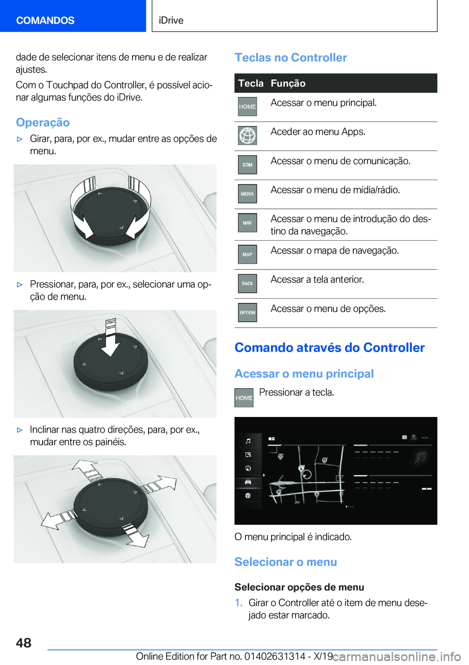 BMW M8 2020  Manual do condutor (in Portuguese) �d�a�d�e��d�e��s�e�l�e�c�i�o�n�a�r��i�t�e�n�s��d�e��m�e�n�u��e��d�e��r�e�a�l�i�z�a�r
�a�j�u�s�t�e�s�.
�C�o�m��o��T�o�u�c�h�p�a�d��d�o��C�o�n�t�r�o�l�l�e�r�,��é��p�o�s�s�