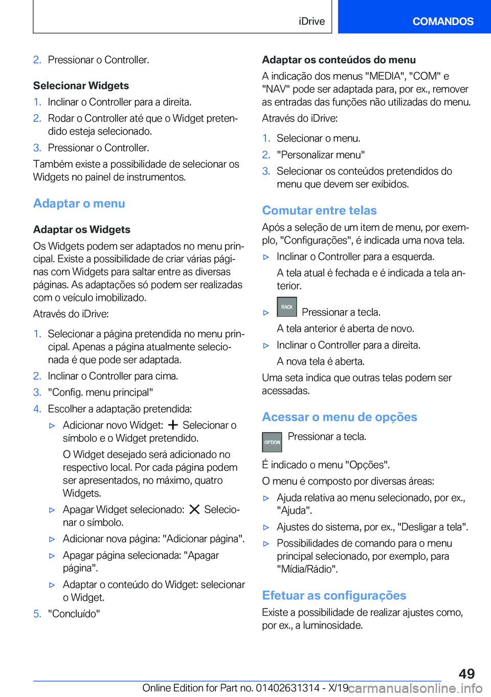 BMW M8 2020  Manual do condutor (in Portuguese) �2�.�P�r�e�s�s�i�o�n�a�r��o��C�o�n�t�r�o�l�l�e�r�.
�S�e�l�e�c�i�o�n�a�r��W�i�d�g�e�t�s
�1�.�I�n�c�l�i�n�a�r��o��C�o�n�t�r�o�l�l�e�r��p�a�r�a��a��d�i�r�e�i�t�a�.�2�.�R�o�d�a�r��o��C�o�n�t�r�o