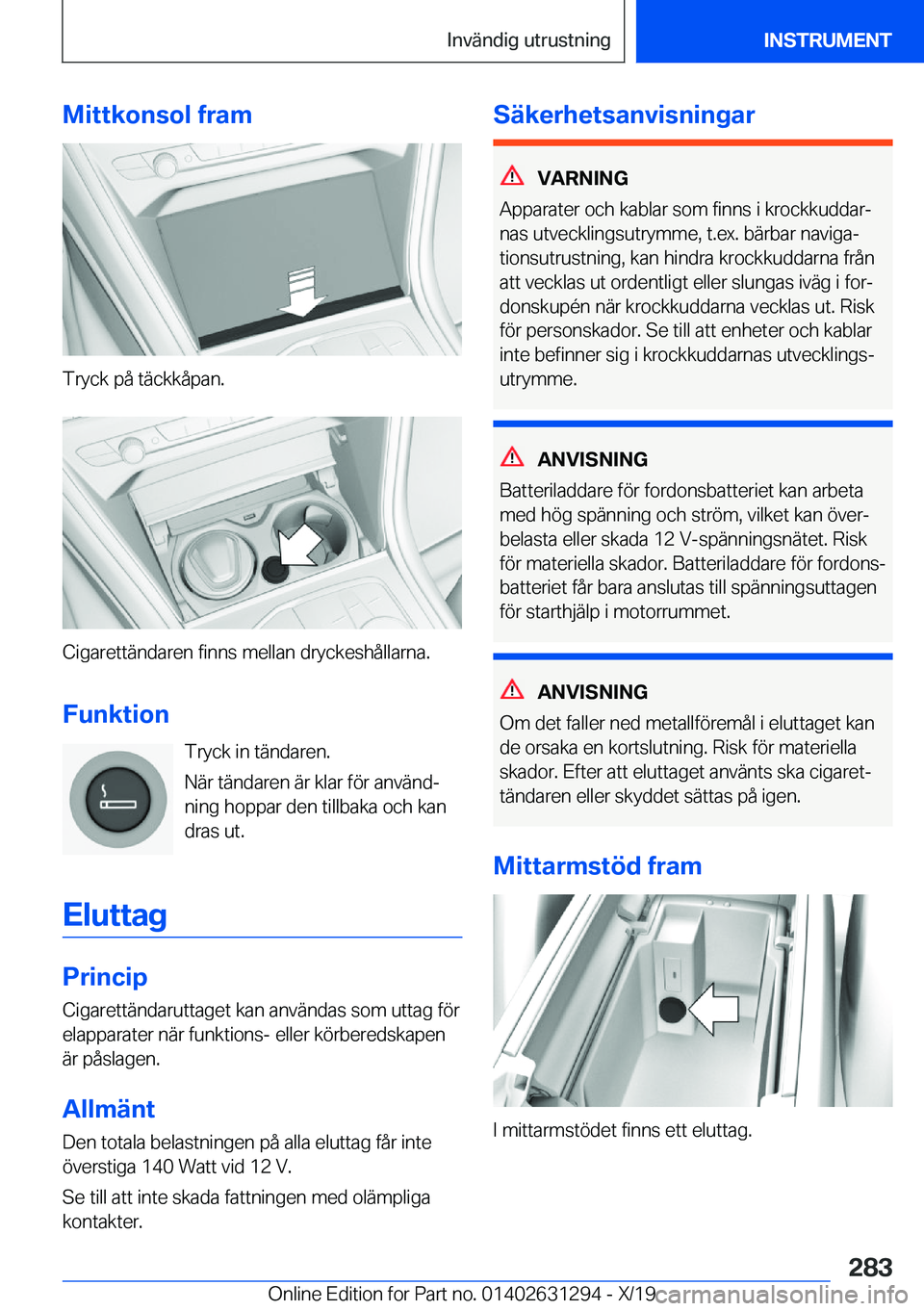 BMW M8 2020  InstruktionsbÖcker (in Swedish) �M�i�t�t�k�o�n�s�o�l��f�r�a�m
�T�r�y�c�k��p�å��t�ä�c�k�k�å�p�a�n�.
�C�i�g�a�r�e�t�t�ä�n�d�a�r�e�n��f�i�n�n�s��m�e�l�l�a�n��d�r�y�c�k�e�s�h�å�l�l�a�r�n�a�.
�F�u�n�k�t�i�o�n �T�r�y�c�k��i�n�