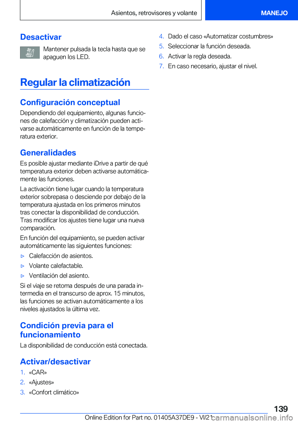 BMW M8 GRAN COUPE 2022  Manuales de Empleo (in Spanish) �D�e�s�a�c�t�i�v�a�r�M�a�n�t�e�n�e�r��p�u�l�s�a�d�a��l�a��t�e�c�l�a��h�a�s�t�a��q�u�e��s�e
�a�p�a�g�u�e�n��l�o�s��L�E�D�.
�R�e�g�u�l�a�r��l�a��c�l�i�m�a�t�i�z�a�c�i�