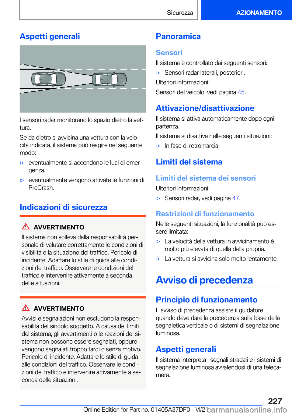 BMW M8 GRAN COUPE 2022  Libretti Di Uso E manutenzione (in Italian) �A�s�p�e�t�t�i��g�e�n�e�r�a�l�i
�I��s�e�n�s�o�r�i��r�a�d�a�r��m�o�n�i�t�o�r�a�n�o��l�o��s�p�a�z�i�o��d�i�e�t�r�o��l�a��v�e�tª
�t�u�r�a�.
�S�e��d�a��d�i�e�t�r�o��s�i��a�v�v�i�c�i�n�a��u