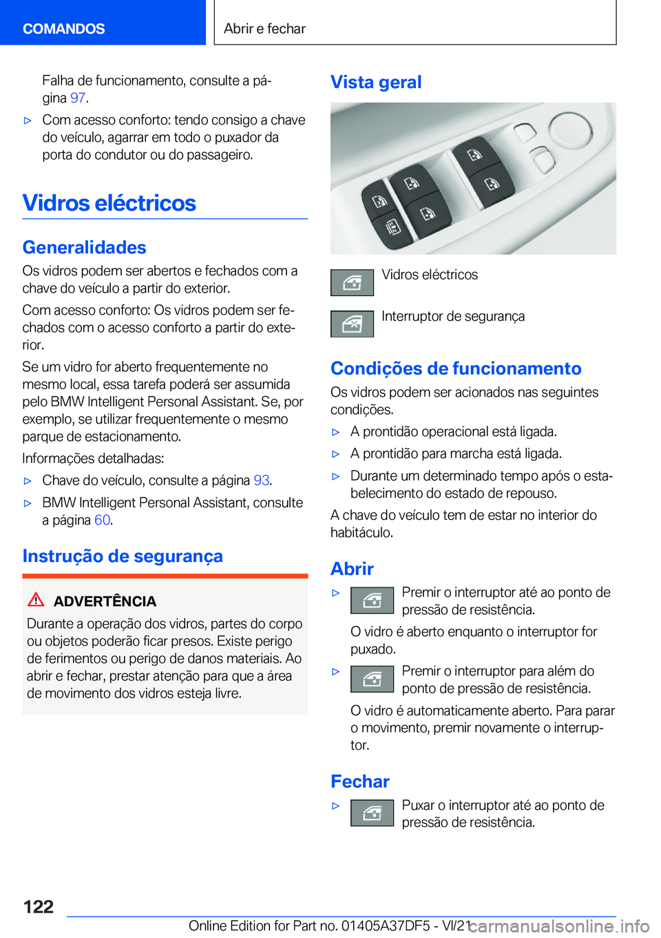 BMW M8 GRAN COUPE 2022  Manual do condutor (in Portuguese) �F�a�l�h�a��d�e��f�u�n�c�i�o�n�a�m�e�n�t�o�,��c�o�n�s�u�l�t�e��a��p�áª�g�i�n�a� �9�7�.'x�C�o�m��a�c�e�s�s�o��c�o�n�f�o�r�t�o�:��t�e�n�d�o��c�o�n�s�i�g�o��a��c�h�a�v�e
�d�o��v�e�