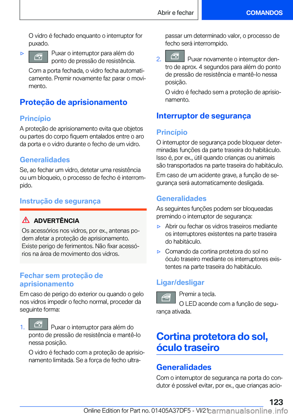 BMW M8 GRAN COUPE 2022  Manual do condutor (in Portuguese) �O��v�i�d�r�o��é��f�e�c�h�a�d�o��e�n�q�u�a�n�t�o��o��i�n�t�e�r�r�u�p�t�o�r��f�o�r
�p�u�x�a�d�o�.'x�P�u�x�a�r��o��i�n�t�e�r�r�u�p�t�o�r��p�a�r�a��a�l�é�m��d�o
�p�o�n�t�o��d�e��p�r�e