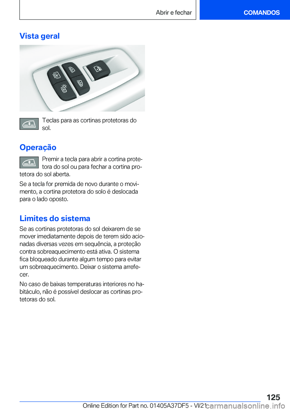 BMW M8 GRAN COUPE 2022  Manual do condutor (in Portuguese) �V�i�s�t�a��g�e�r�a�l
�T�e�c�l�a�s��p�a�r�a��a�s��c�o�r�t�i�n�a�s��p�r�o�t�e�t�o�r�a�s��d�o
�s�o�l�.
�O�p�e�r�a�