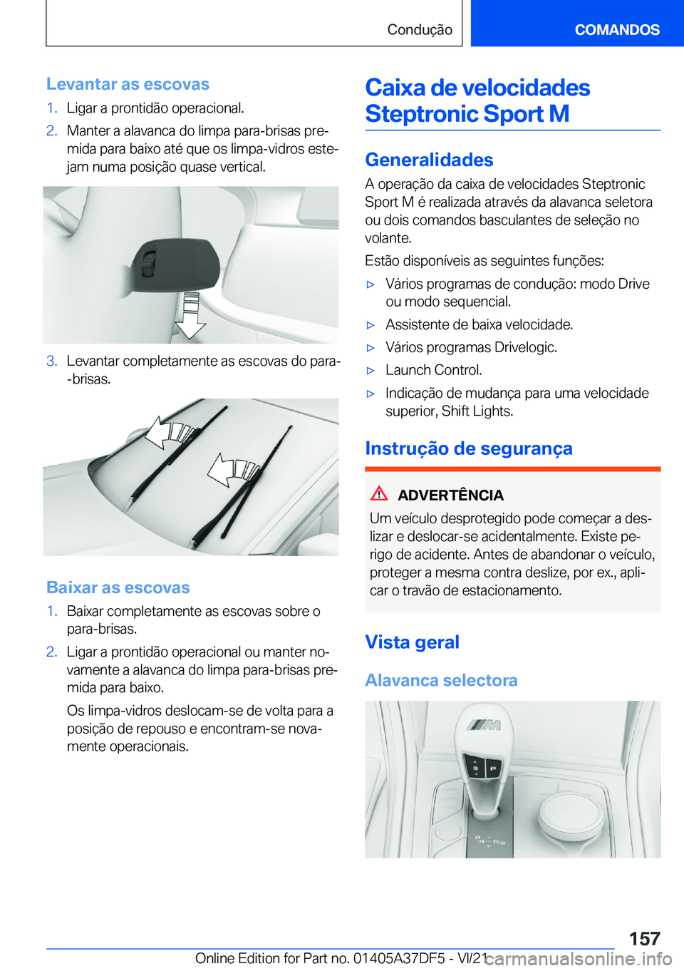 BMW M8 GRAN COUPE 2022  Manual do condutor (in Portuguese) �L�e�v�a�n�t�a�r��a�s��e�s�c�o�v�a�s�1�.�L�i�g�a�r��a��p�r�o�n�t�i�d�ã�o��o�p�e�r�a�c�i�o�n�a�l�.�2�.�M�a�n�t�e�r��a��a�l�a�v�a�n�c�a��d�o��l�i�m�p�a��p�a�r�a�-�b�r�i�s�a�s��p�r�eª�m�i�d