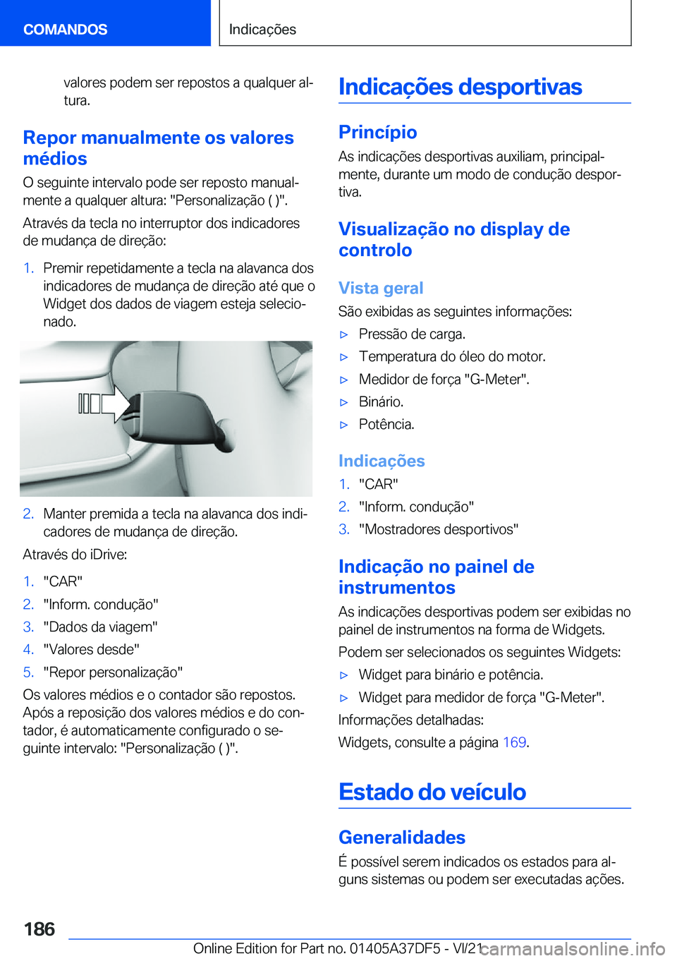 BMW M8 GRAN COUPE 2022  Manual do condutor (in Portuguese) �v�a�l�o�r�e�s��p�o�d�e�m��s�e�r��r�e�p�o�s�t�o�s��a��q�u�a�l�q�u�e�r��a�lª�t�u�r�a�.
�R�e�p�o�r��m�a�n�u�a�l�m�e�n�t�e��o�s��v�a�l�o�r�e�s
�m�é�d�i�o�s
�O��s�e�g�u�i�n�t�e��i�n�t�e�r�v�