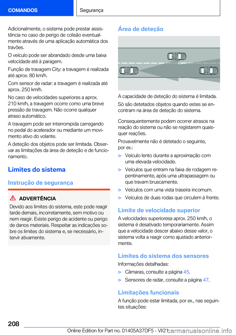 BMW M8 GRAN COUPE 2022  Manual do condutor (in Portuguese) �A�d�i�c�i�o�n�a�l�m�e�n�t�e�,��o��s�i�s�t�e�m�a��p�o�d�e��p�r�e�s�t�a�r��a�s�s�i�sª
�t�ê�n�c�i�a��n�o��c�a�s�o��d�e��p�e�r�i�g�o��d�e��c�o�l�i�s�ã�o��e�v�e�n�t�u�a�lª
�m�e�n�t�e��a