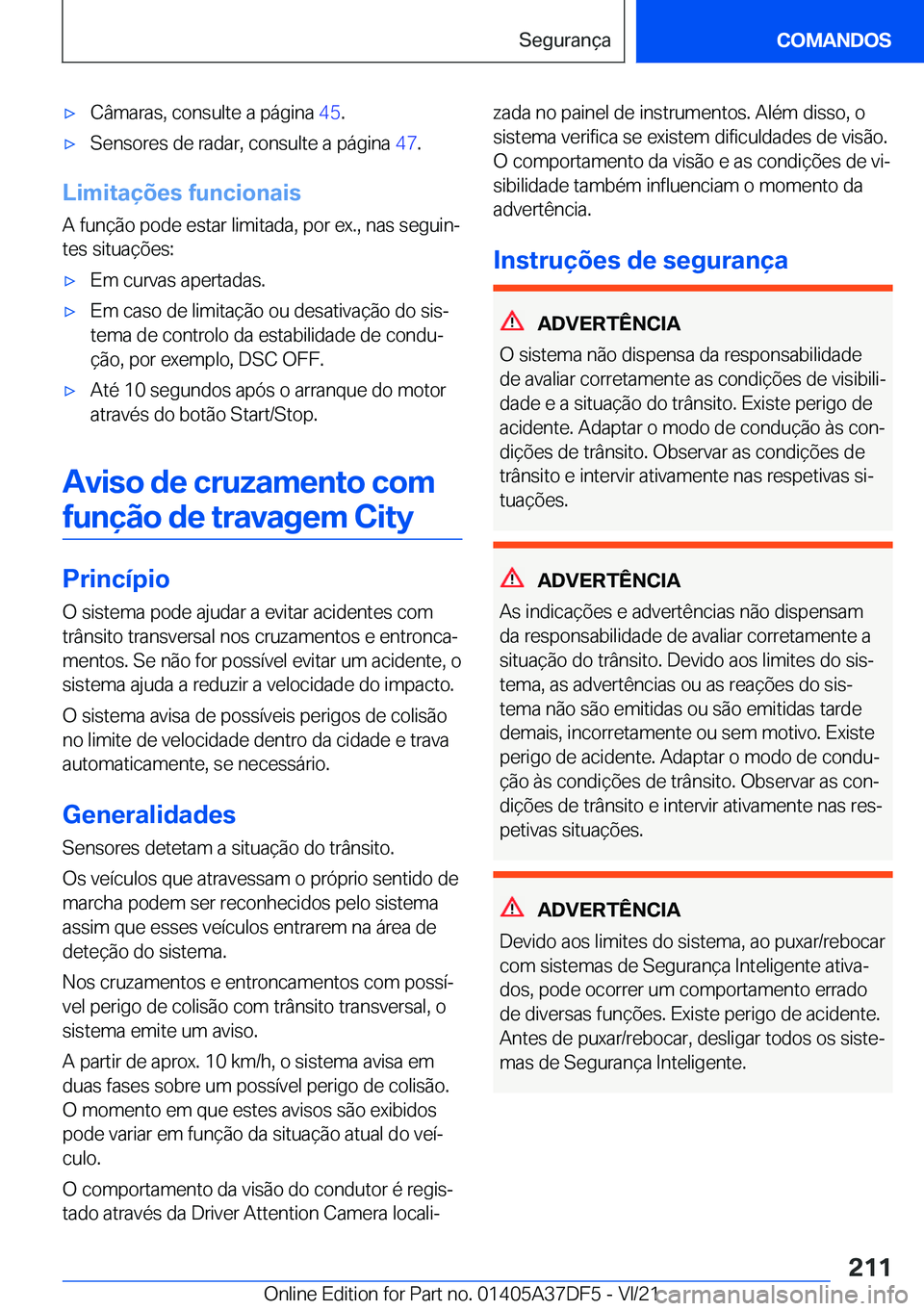 BMW M8 GRAN COUPE 2022  Manual do condutor (in Portuguese) 'x�C�â�m�a�r�a�s�,��c�o�n�s�u�l�t�e��a��p�á�g�i�n�a��4�5�.'x�S�e�n�s�o�r�e�s��d�e��r�a�d�a�r�,��c�o�n�s�u�l�t�e��a��p�á�g�i�n�a� �4�7�.
�L�i�m�i�t�a�
