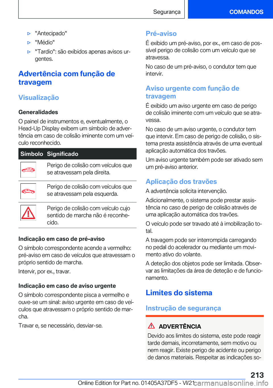 BMW M8 GRAN COUPE 2022  Manual do condutor (in Portuguese) 'x��A�n�t�e�c�i�p�a�d�o�'x��M�é�d�i�o�'x��T�a�r�d�i�o��:��s�ã�o��e�x�i�b�i�d�o�s��a�p�e�n�a�s��a�v�i�s�o�s��u�rª�g�e�n�t�e�s�.
�A�d�v�e�r�t�ê�n�c�i�a��c�o�m��f�u�n�