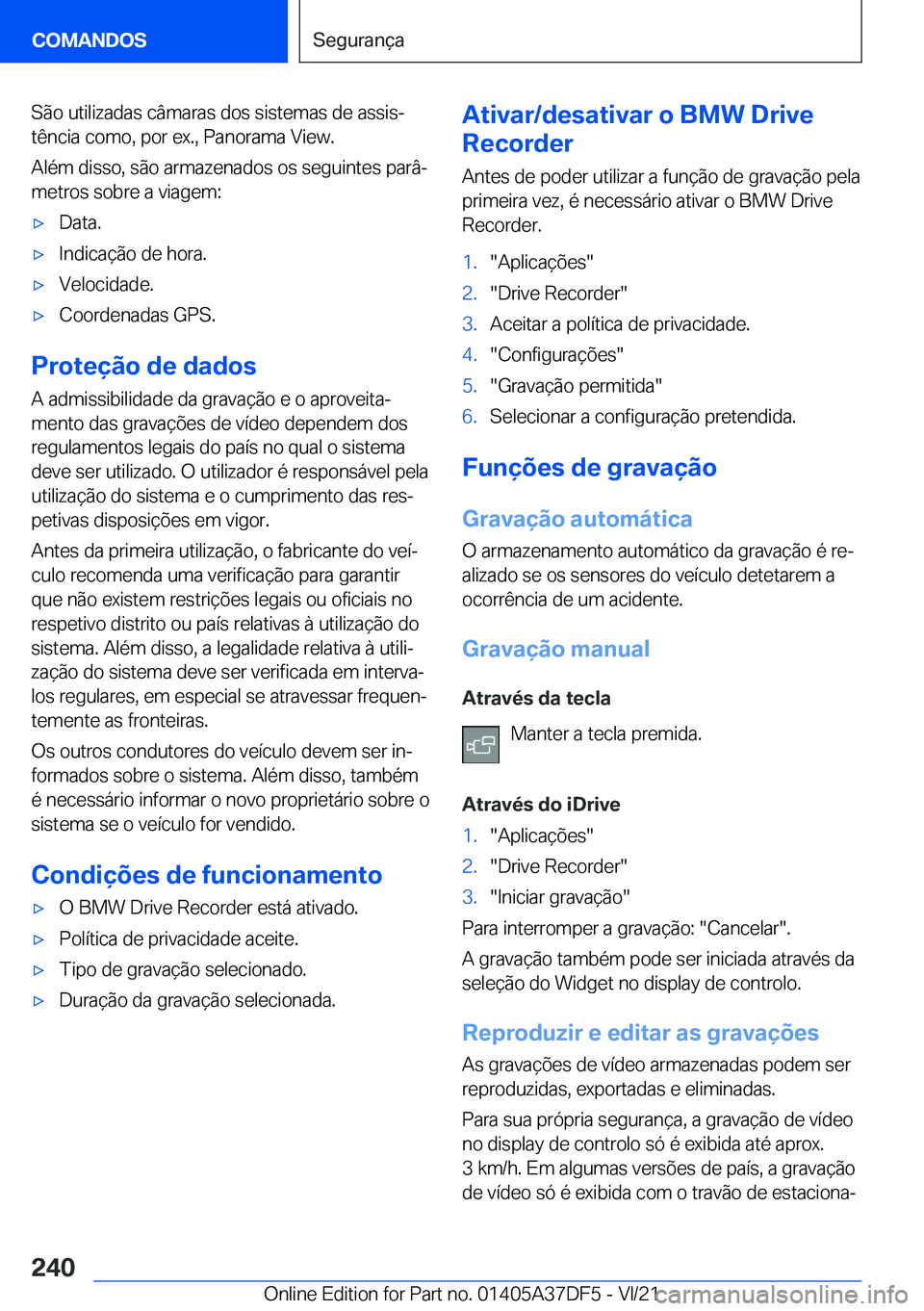 BMW M8 GRAN COUPE 2022  Manual do condutor (in Portuguese) �S�ã�o��u�t�i�l�i�z�a�d�a�s��c�â�m�a�r�a�s��d�o�s��s�i�s�t�e�m�a�s��d�e��a�s�s�i�sª
�t�ê�n�c�i�a��c�o�m�o�,��p�o�r��e�x�.�,��P�a�n�o�r�a�m�a��V�i�e�w�.
�A�l�é�m��d�i�s�s�o�,��s�ã�o